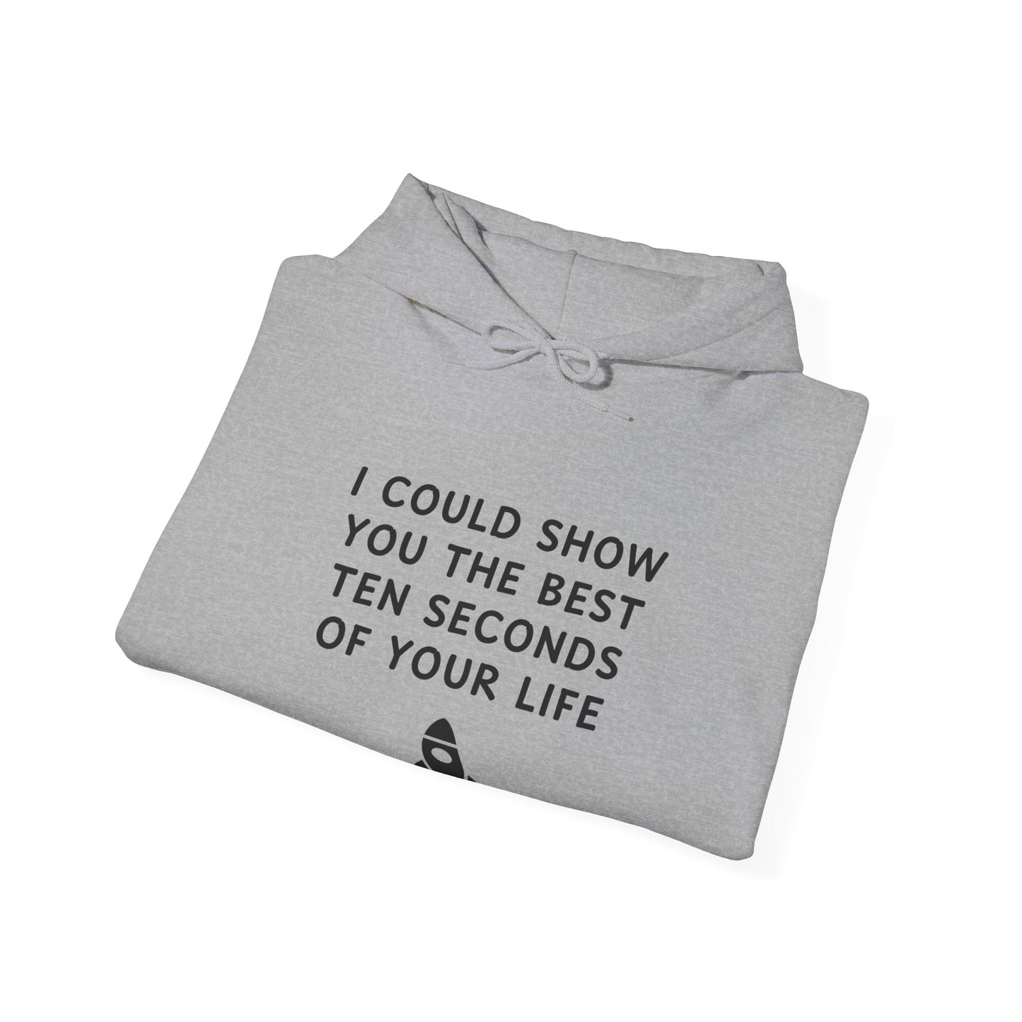 Unisex Hooded Sweatshirt - Best 10 Seconds of Your Life - Color of Choice