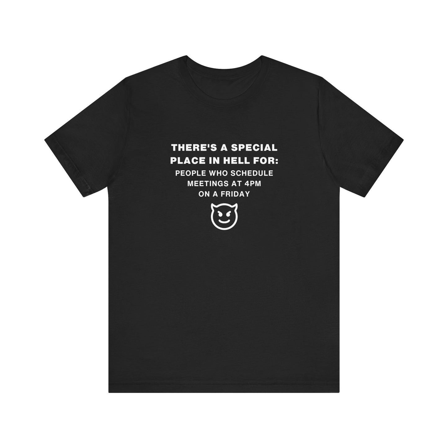 Unisex Short Sleeve Tee - People who schedule a meeting at 4pm on Friday