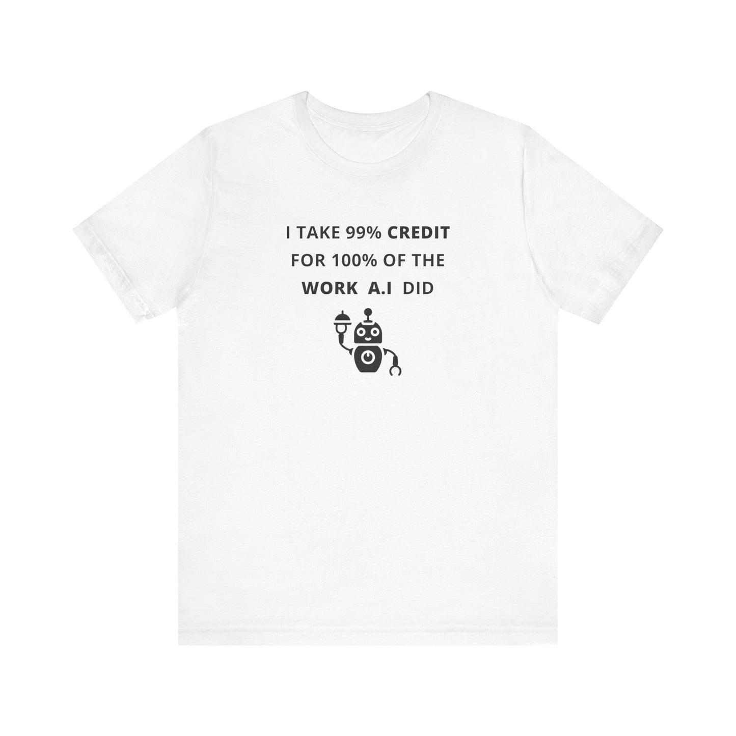 Unisex Short Sleeve Tee - I take 99% credit for 100% of the work A.I did