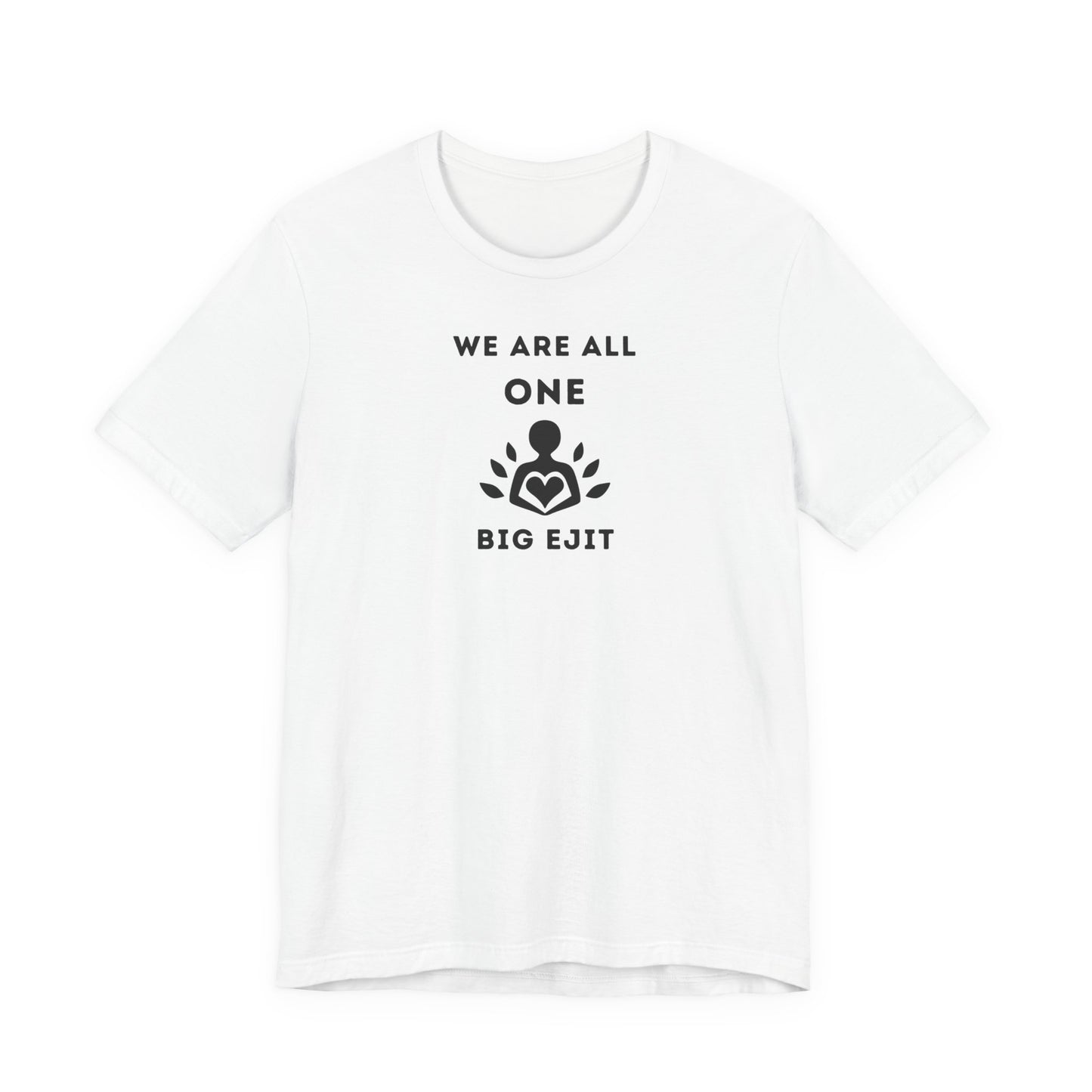 Unisex Short Sleeve Tee - We are all ONE.. Big Ejit
