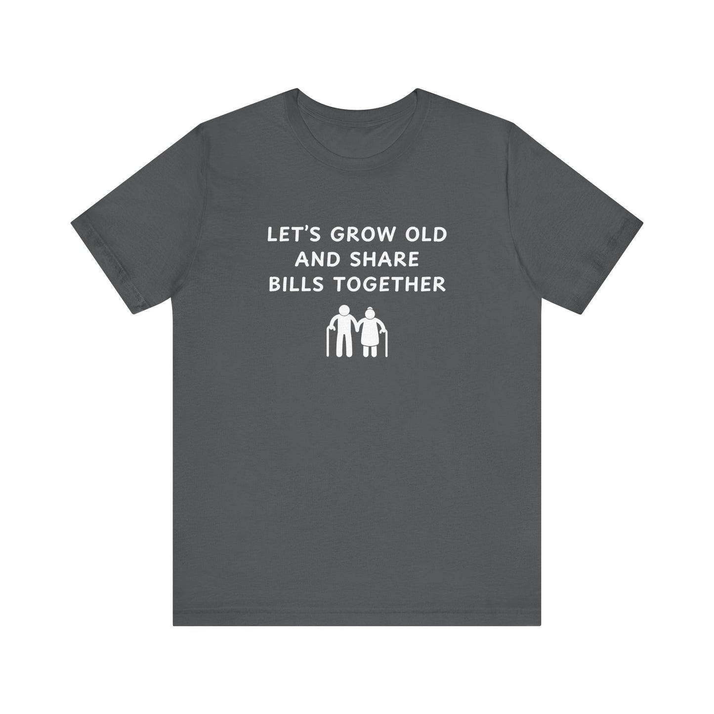Mens - Lets Grow Old and Share Bills - Color of Choice