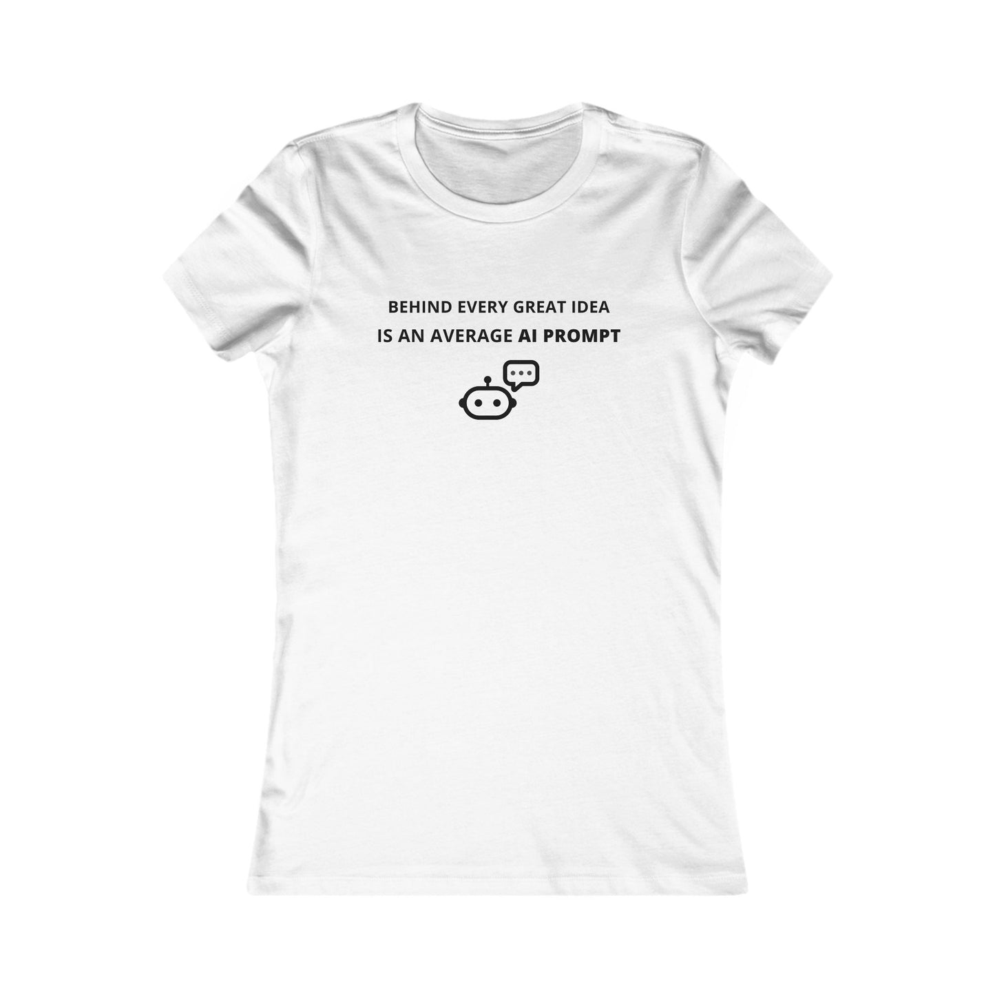 Women's Slim-Fit Tee - Behind every great idea is an average AI prompt