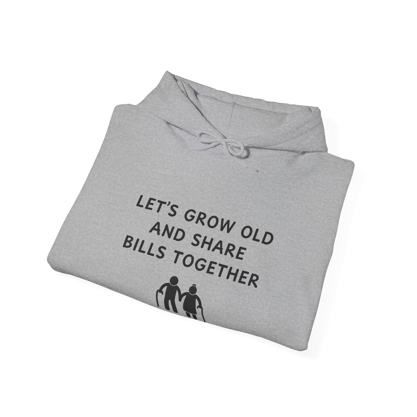 Unisex Hooded Sweatshirt - Let’s Grow Old and Share Bills Together - Color of Choice