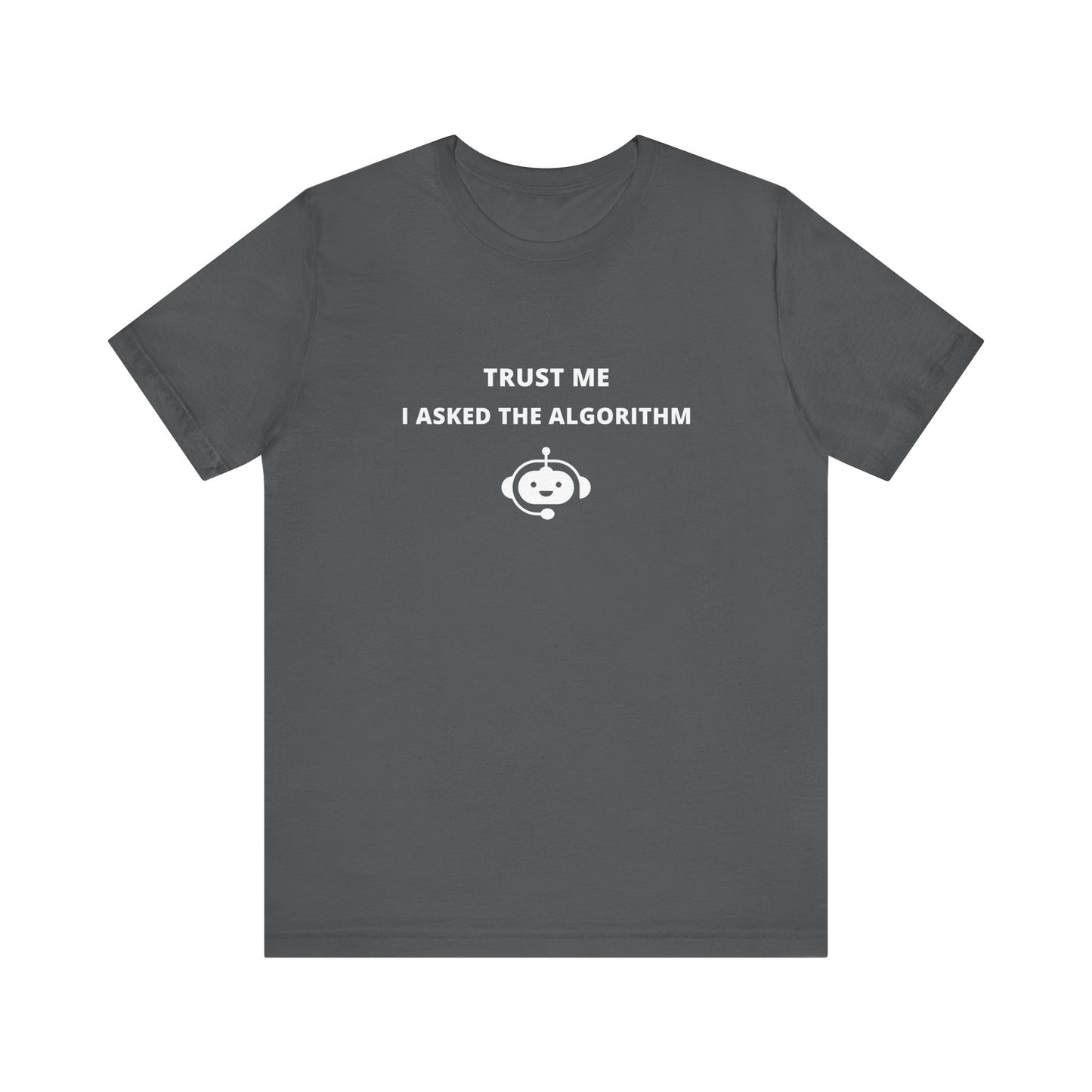 Unisex Short Sleeve Tee - Trust me I asked the algorithm
