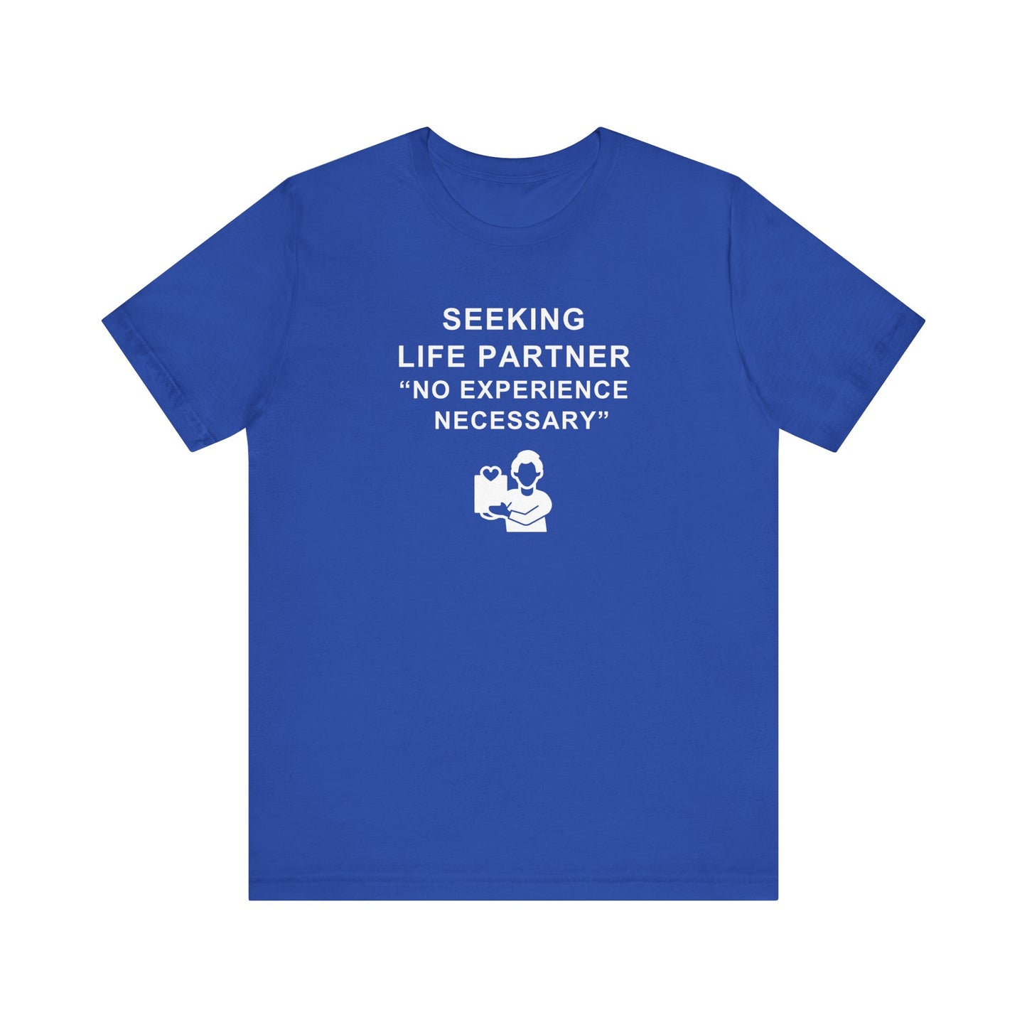 Unisex Short Sleeve Tee - Seeking Life Partner - No Experience Necessary