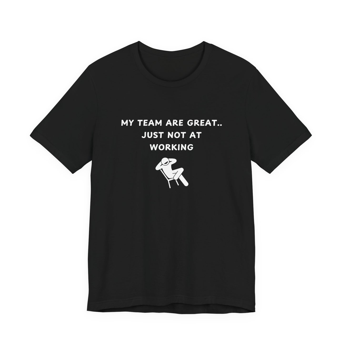 Unisex Short Sleeve Tee - My team is great.. just not at working