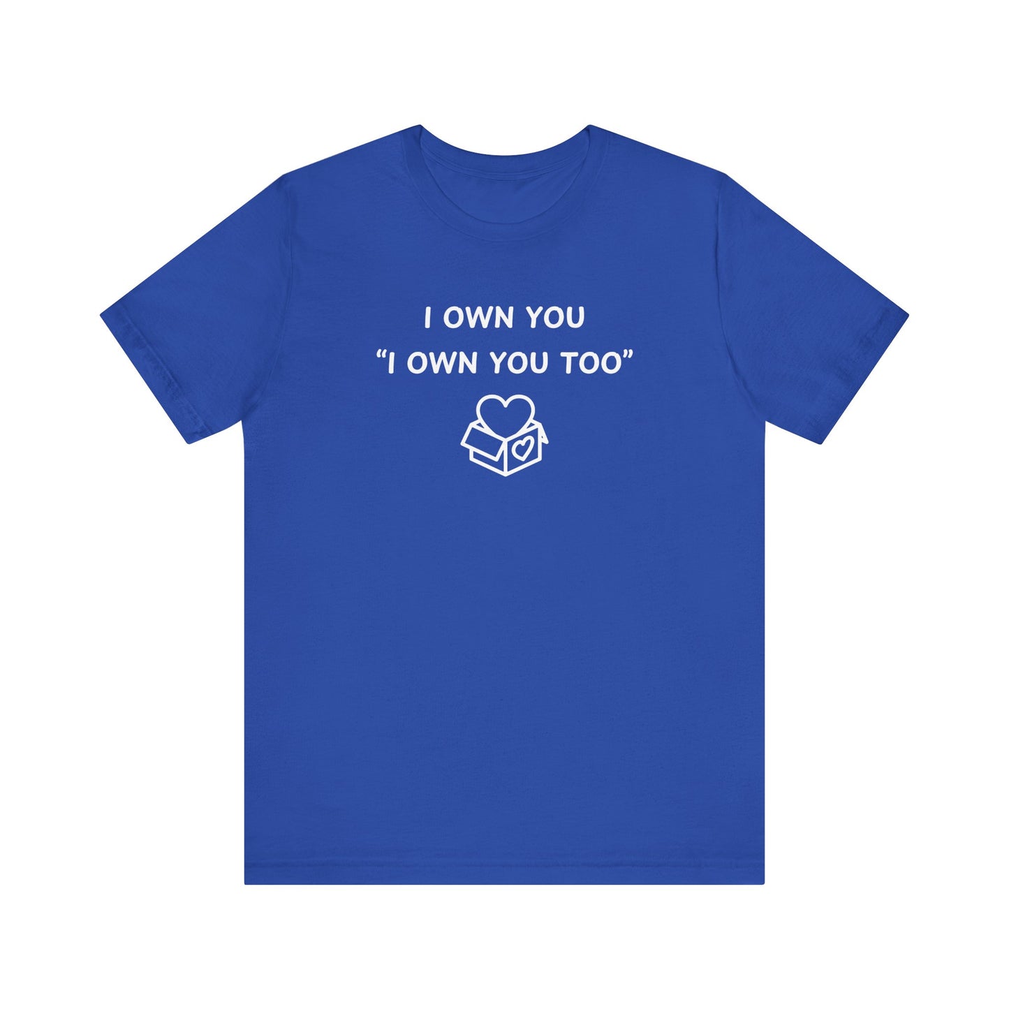 Mens - Unisex Short Sleeve Tee - I Own You