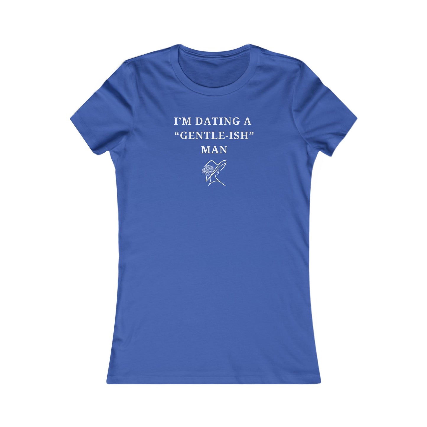 Women's Slim-Fit Tee - I'm dating a Gentle-ish-man - Color of Choice