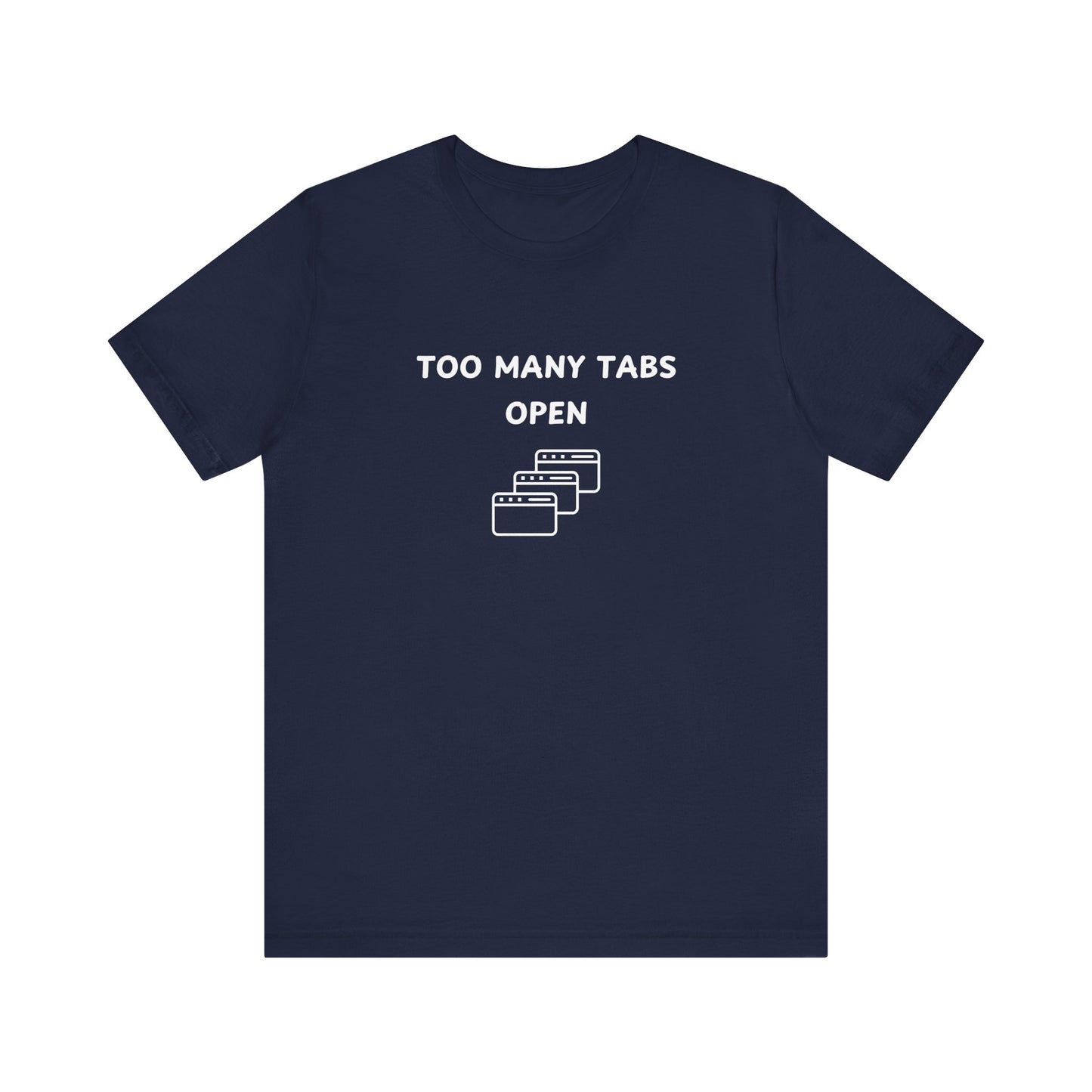 Unisex Short Sleeve Tee - I've too many Tabs open