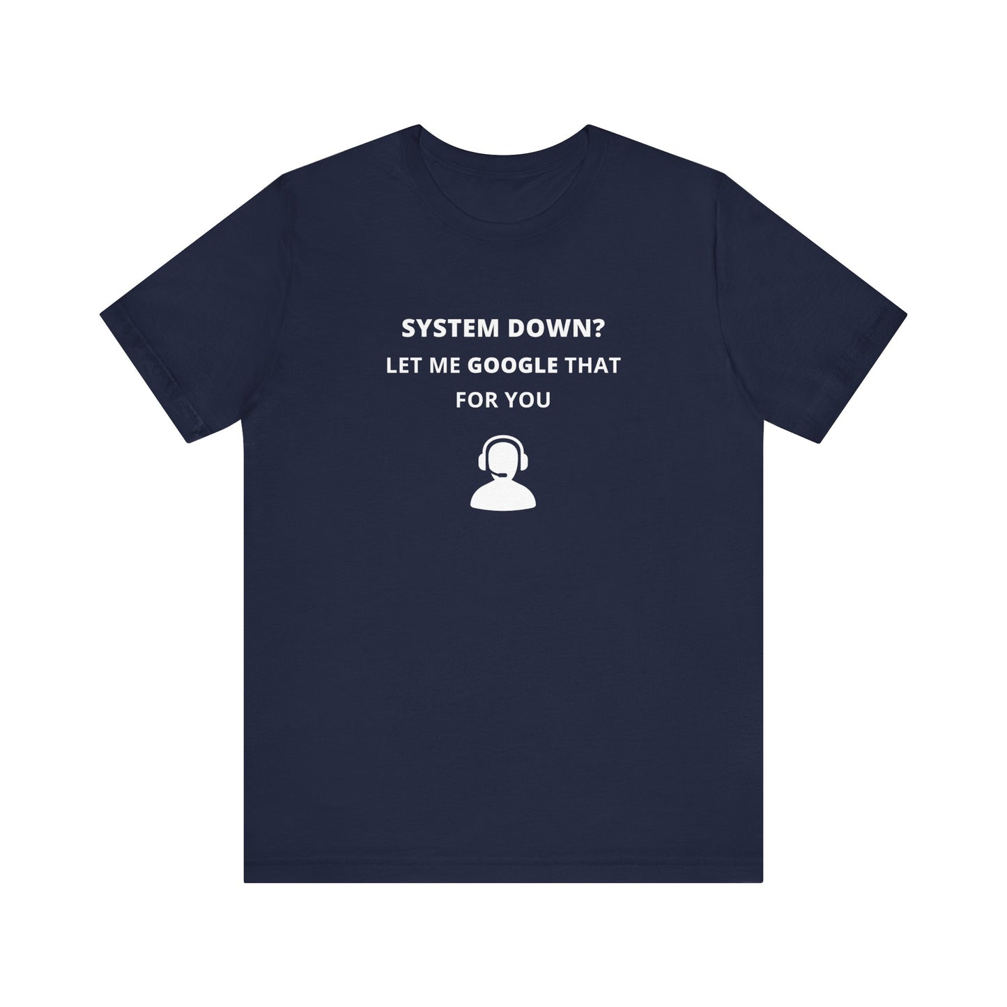 Unisex Short Sleeve Tee - System down? Let Google that for you