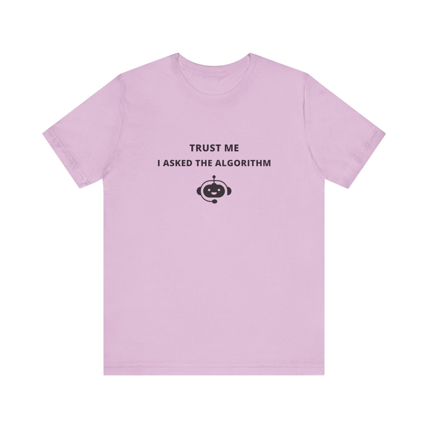 Unisex Short Sleeve Tee - Trust me I asked the algorithm