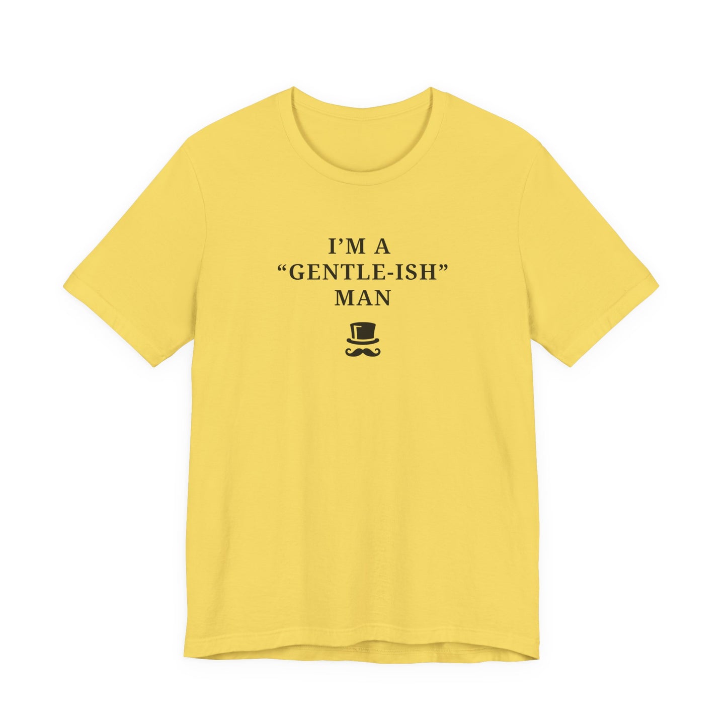 Mens - Unisex Short Sleeve Tee - I'm a Gentle-ish-man - Color of Choice