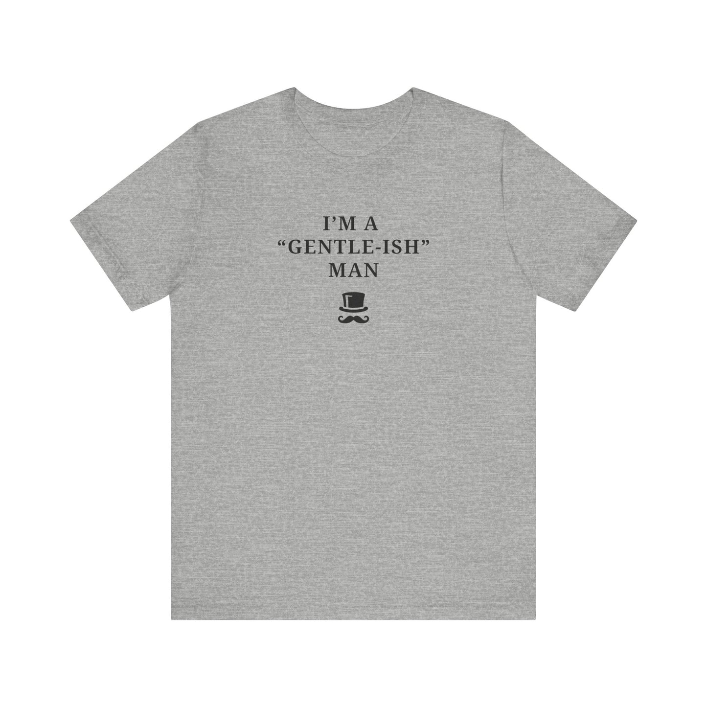 Mens - Unisex Short Sleeve Tee - I'm a Gentle-ish-man - Color of Choice