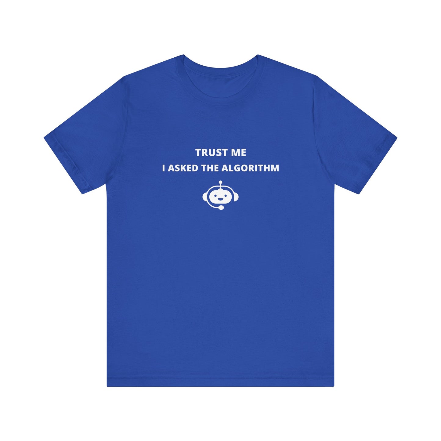 Unisex Short Sleeve Tee - Trust me I asked the algorithm