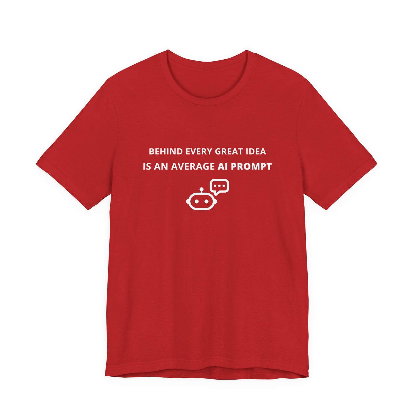 Unisex Short Sleeve Tee - Behind every great idea is an average AI prompt