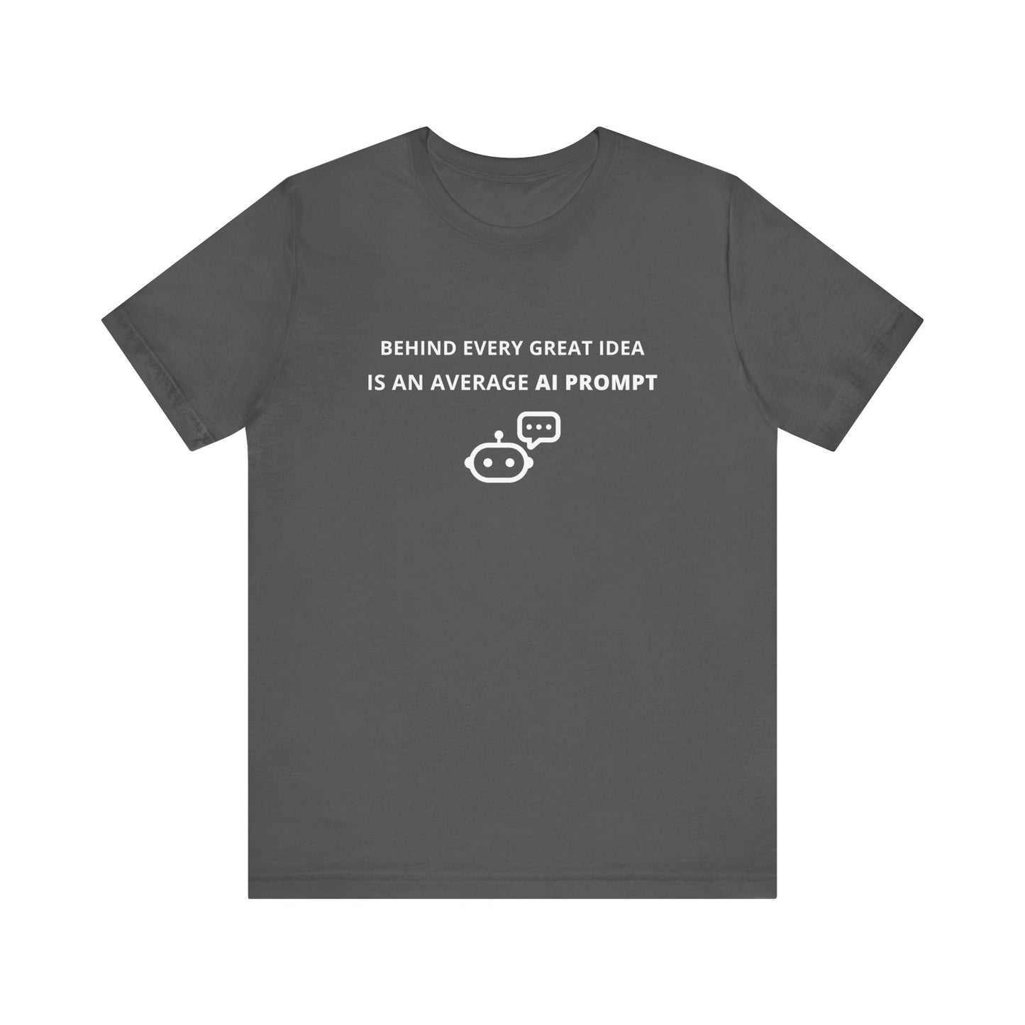 Unisex Short Sleeve Tee - Behind every great idea is an average AI prompt