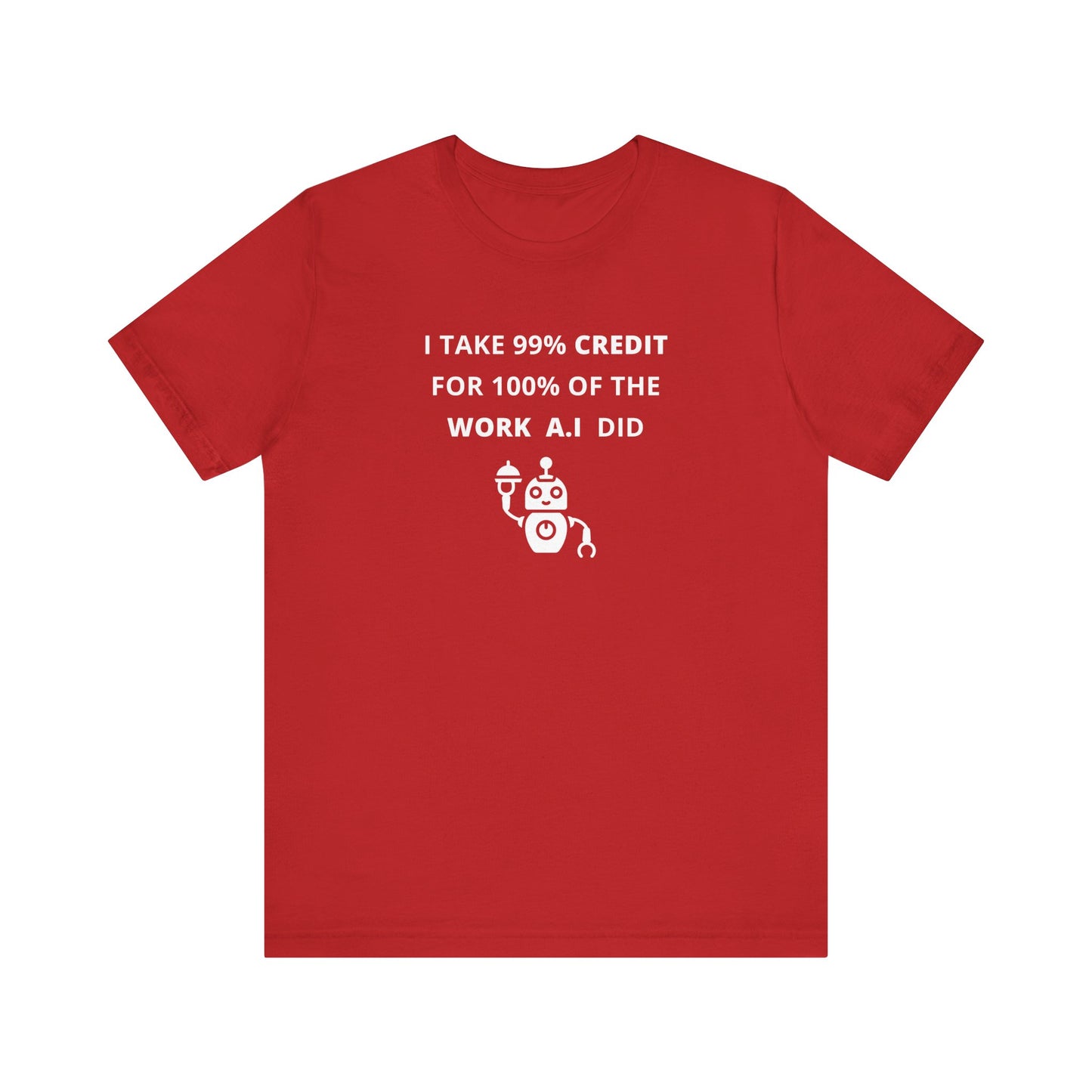 Unisex Short Sleeve Tee - I take 99% credit for 100% of the work A.I did