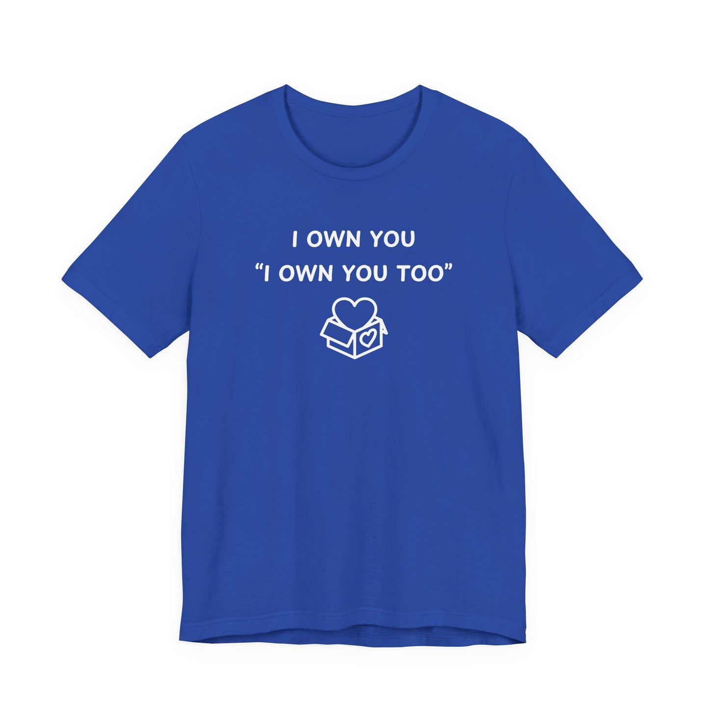 Mens - Unisex Short Sleeve Tee - I Own You