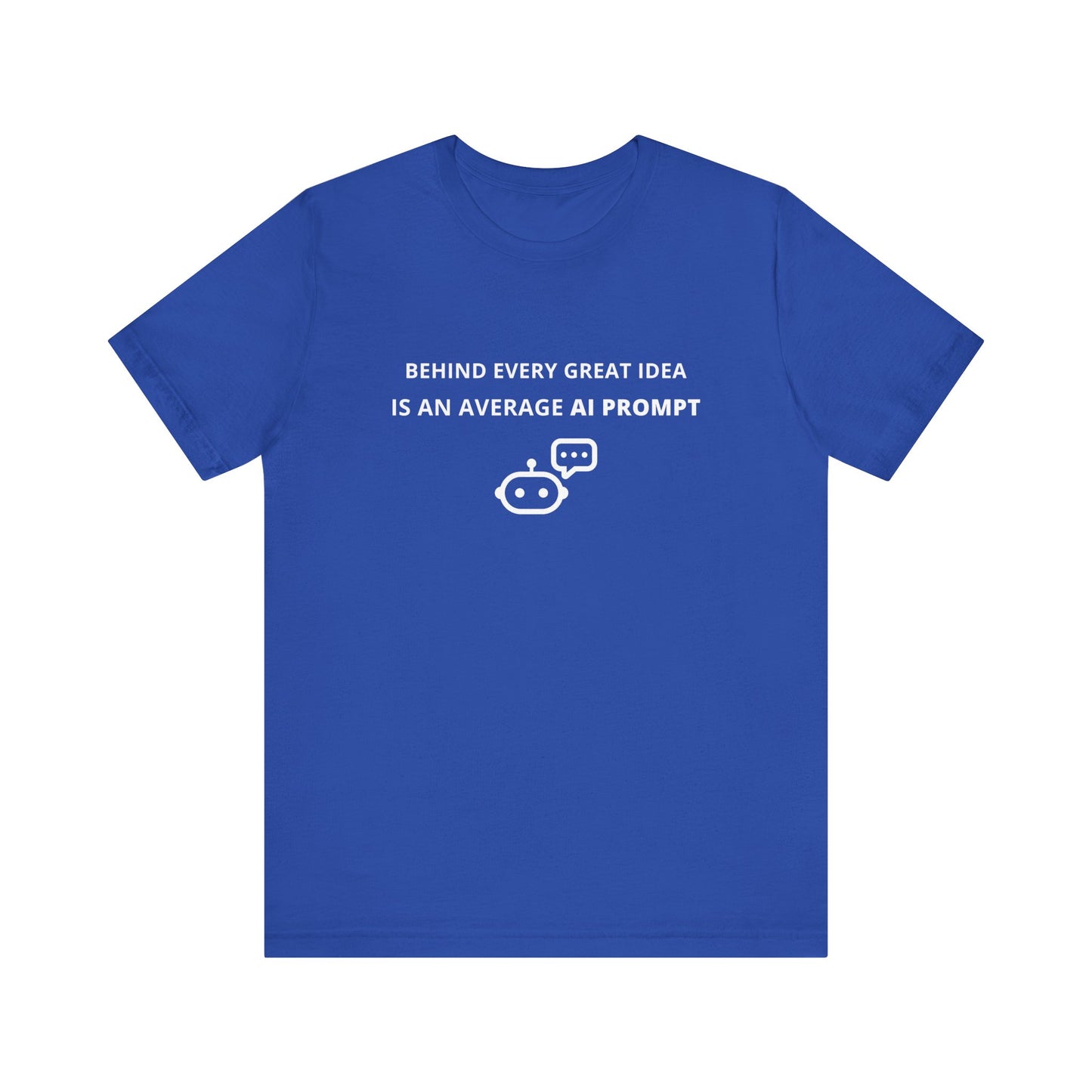 Unisex Short Sleeve Tee - Behind every great idea is an average AI prompt