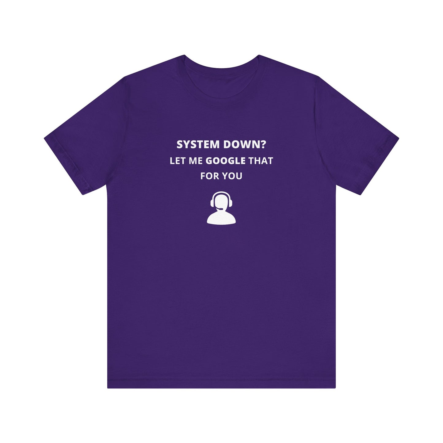 Unisex Short Sleeve Tee - System down? Let Google that for you