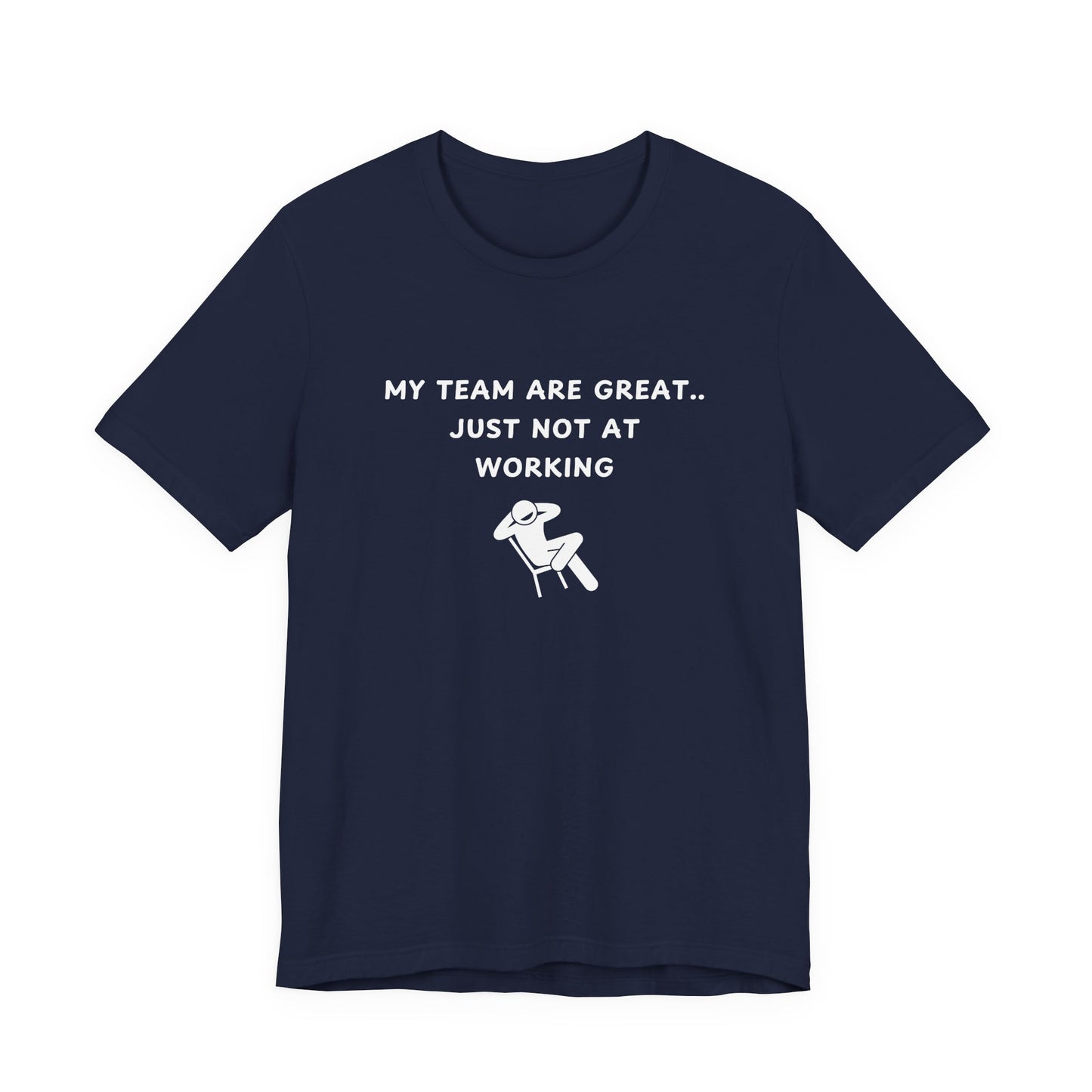Unisex Short Sleeve Tee - My team is great.. just not at working