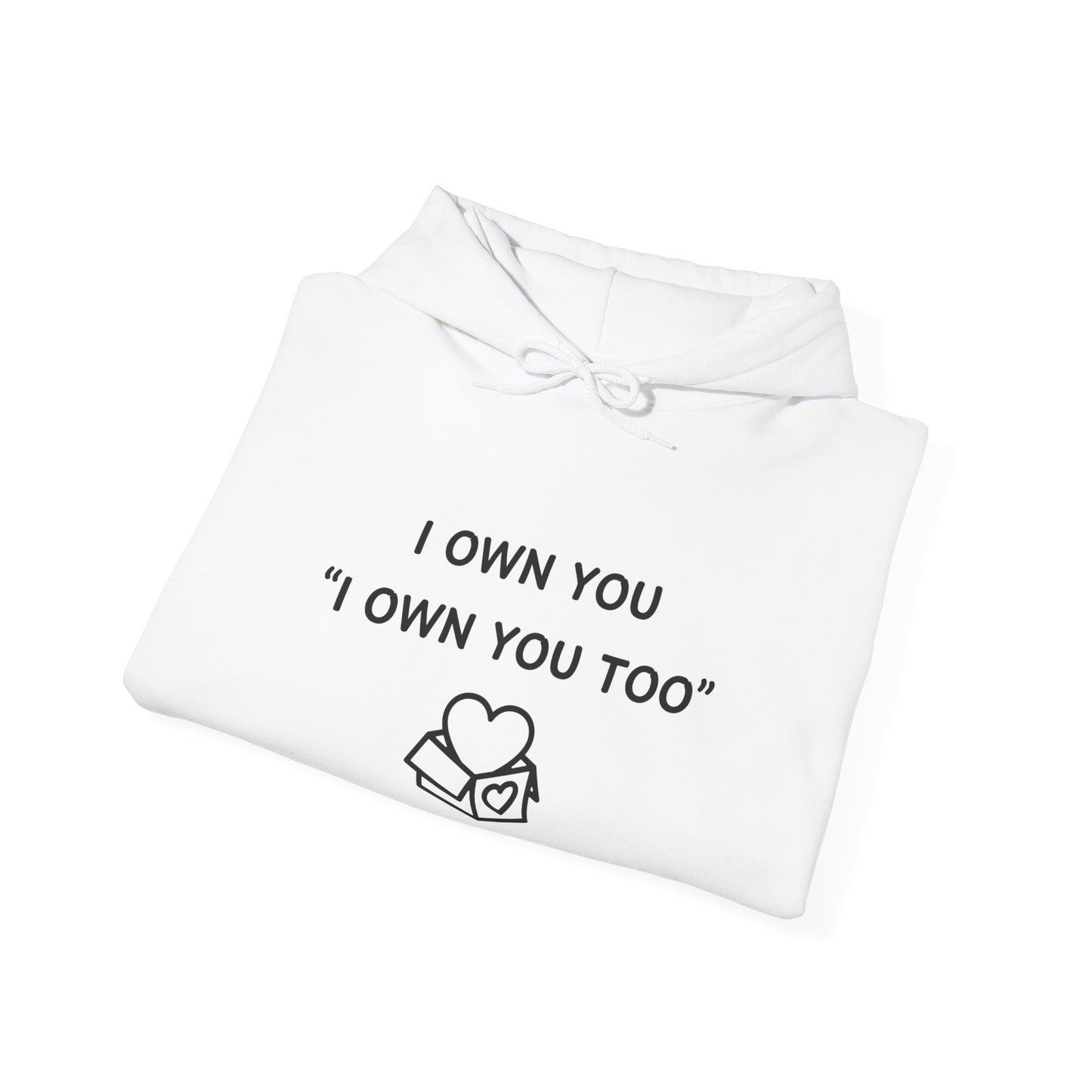 Unisex Hooded Sweatshirt - I Own You