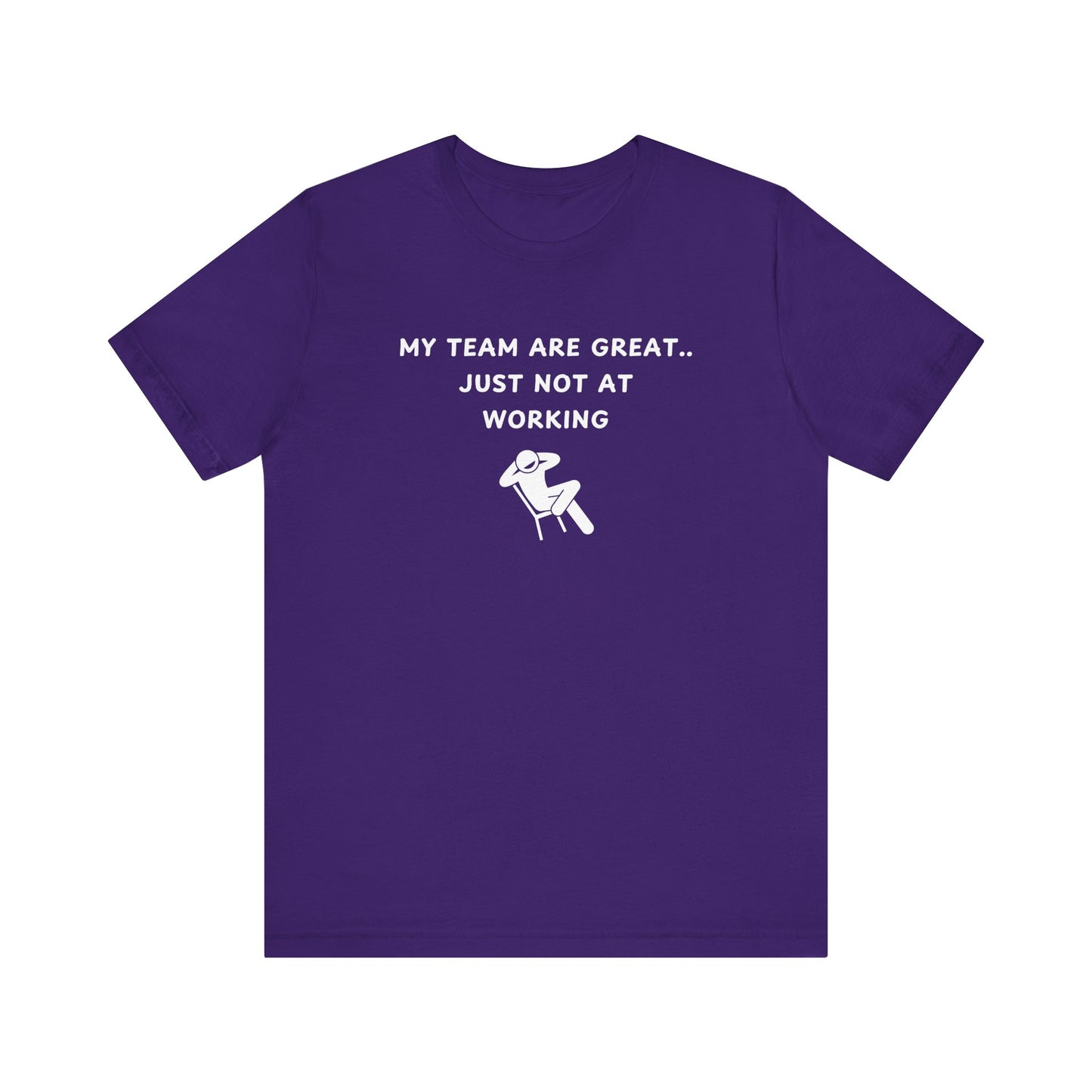 Unisex Short Sleeve Tee - My team is great.. just not at working