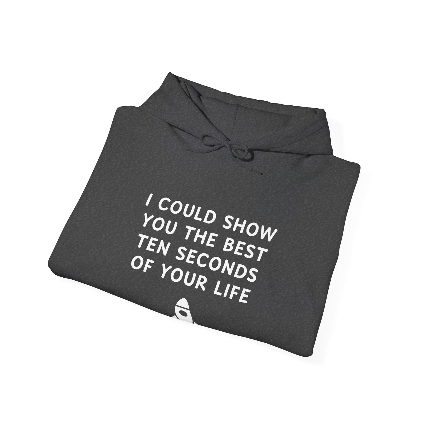 Unisex Hooded Sweatshirt - Best 10 Seconds of Your Life - Color of Choice