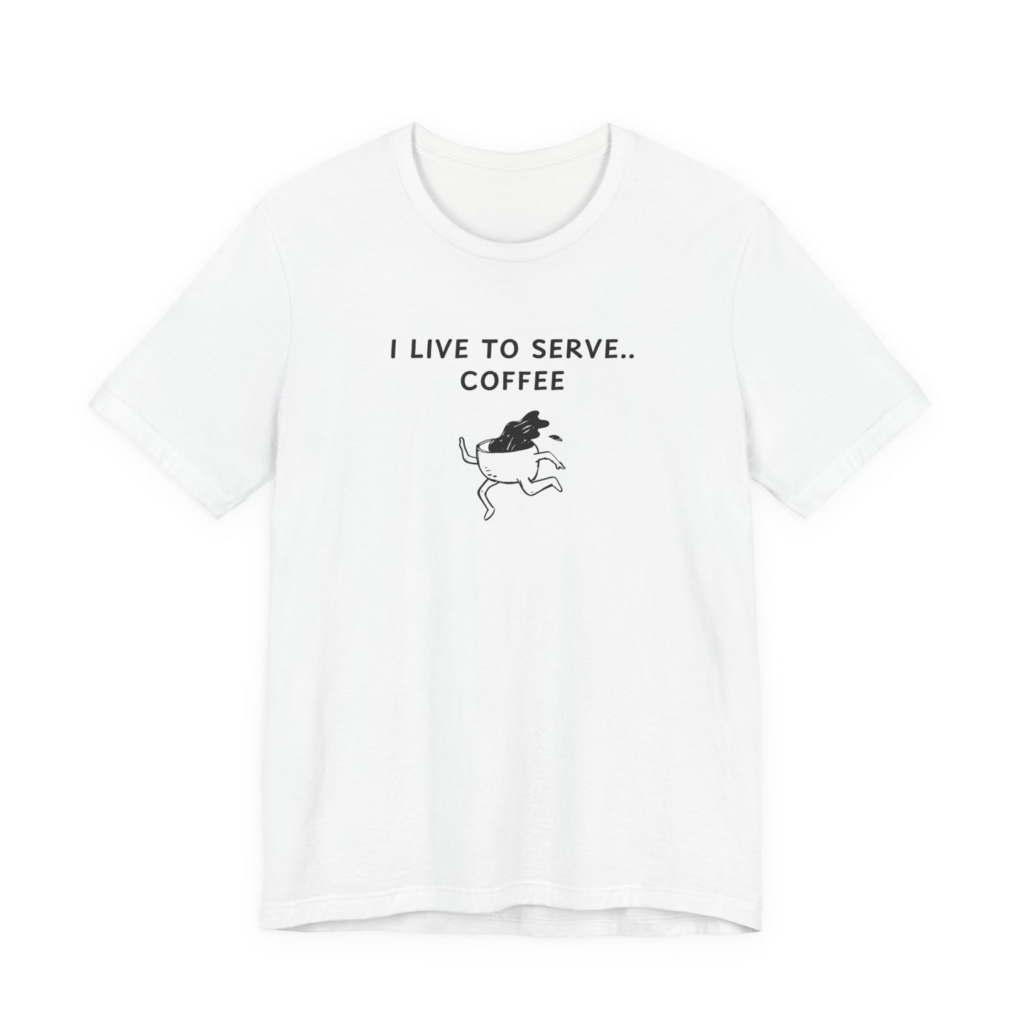 Unisex Short Sleeve Tee - I live to serve coffee