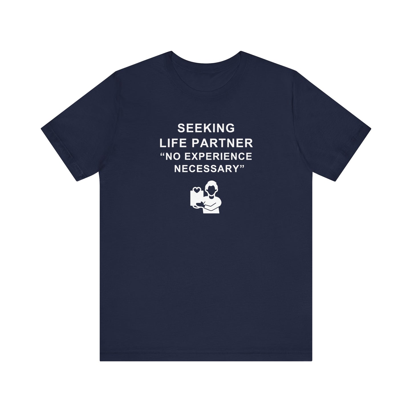 Unisex Short Sleeve Tee - Seeking Life Partner - No Experience Necessary