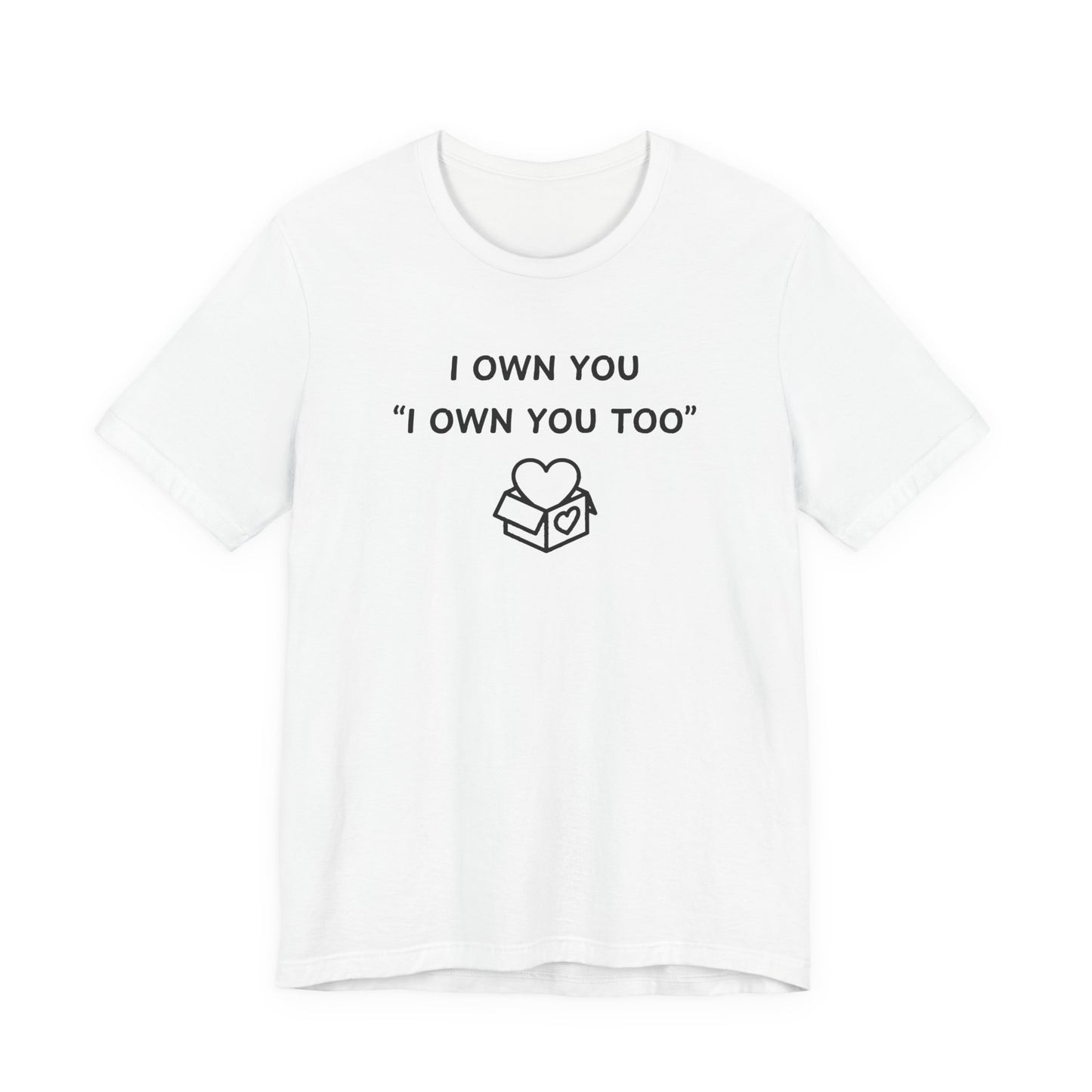 Mens - Unisex Short Sleeve Tee - I Own You