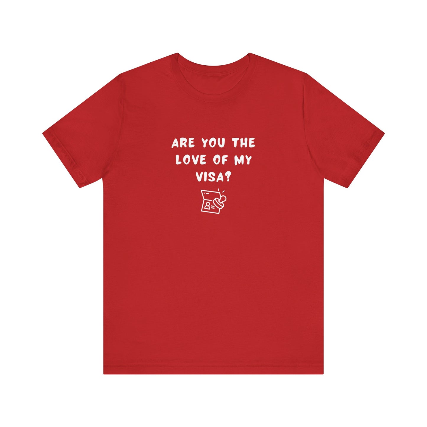 Unisex Short Sleeve Tee - Are you the Love of my Visa?
