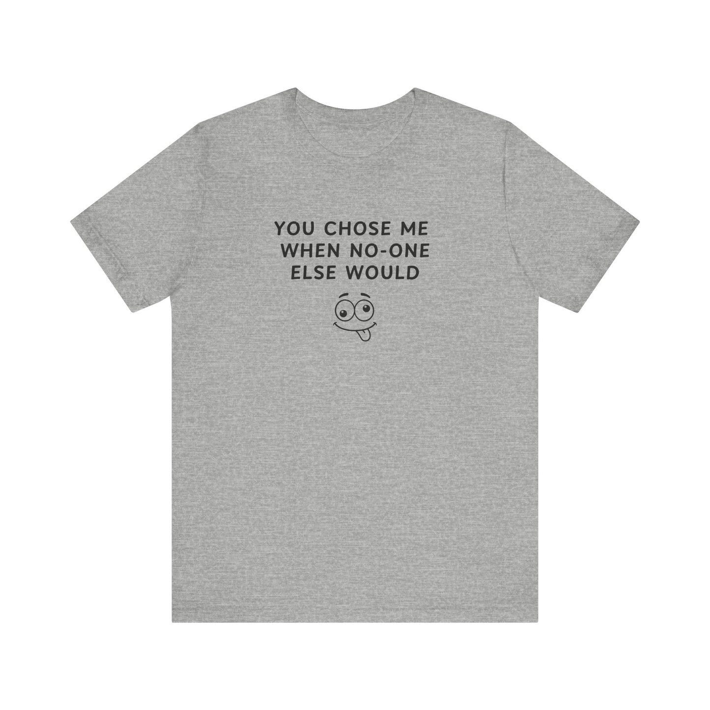 Mens - Unisex Short Sleeve Tee - You Chose Me