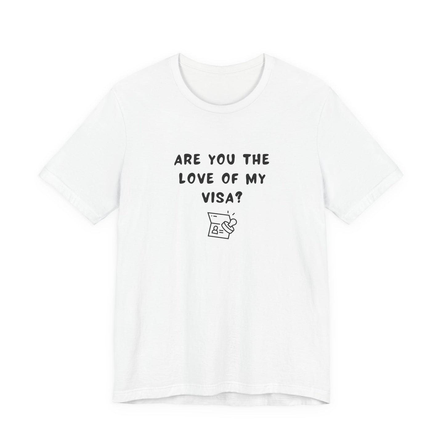 Unisex Short Sleeve Tee - Are you the Love of my Visa?
