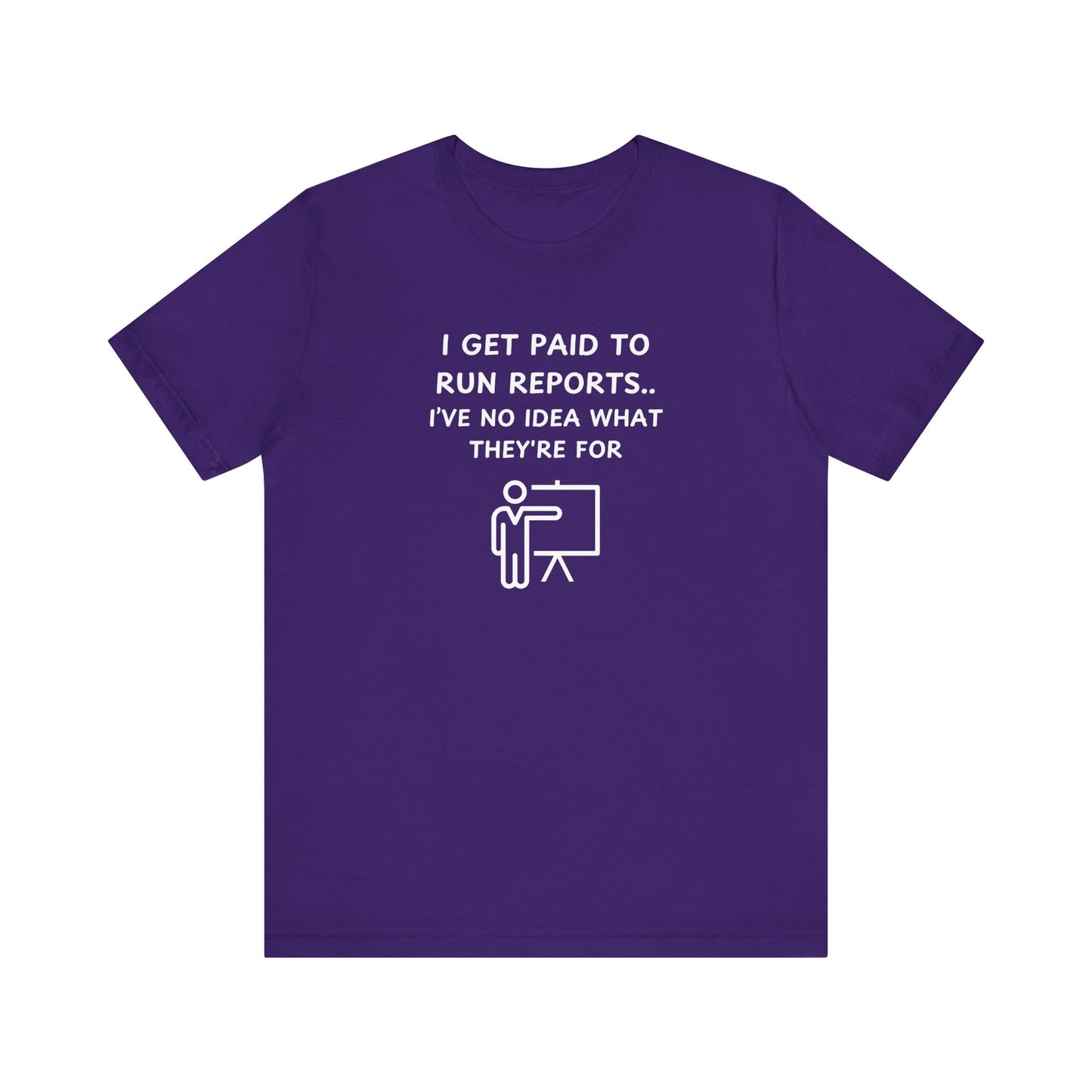 Unisex Short Sleeve Tee - I get paid to run reports