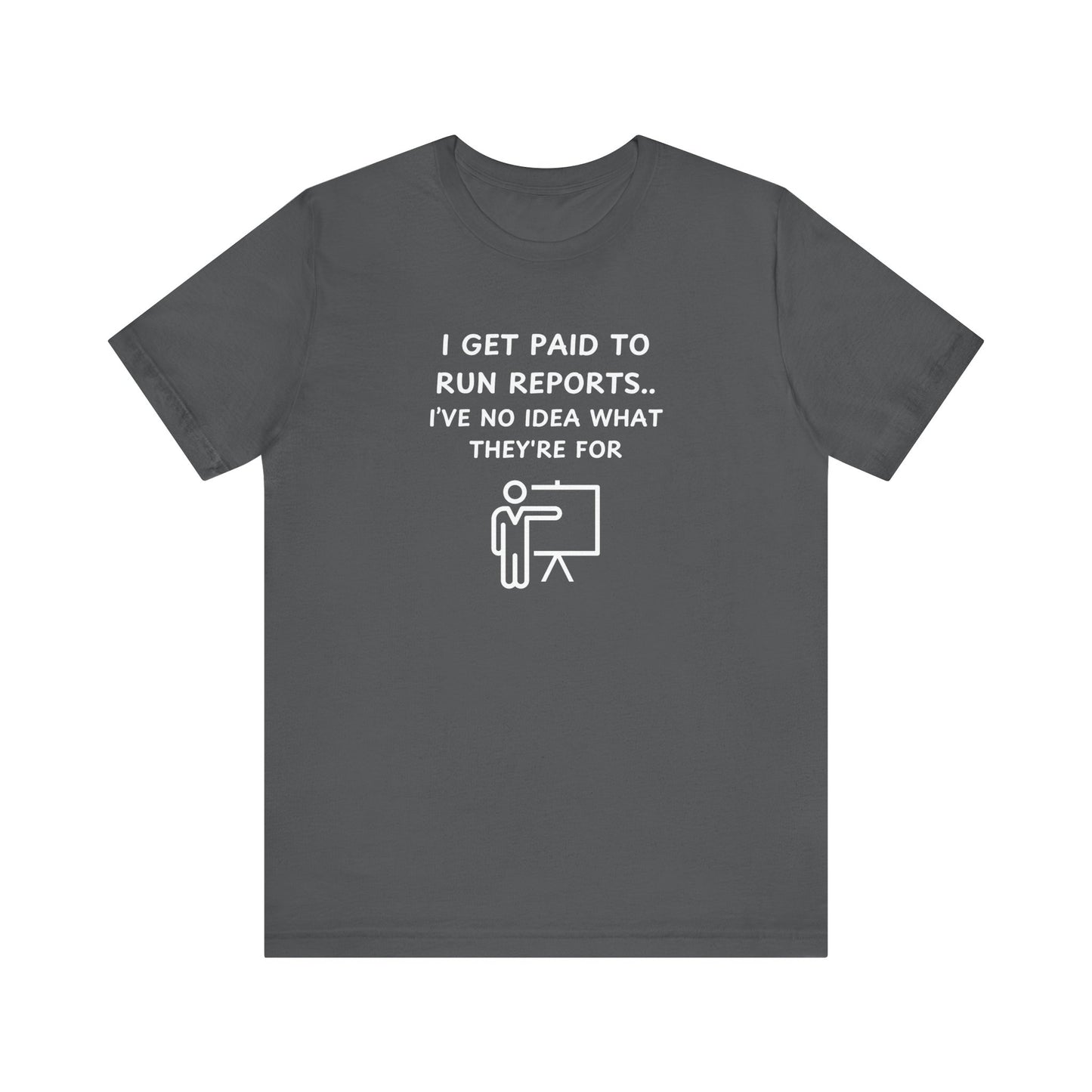 Unisex Short Sleeve Tee - I get paid to run reports