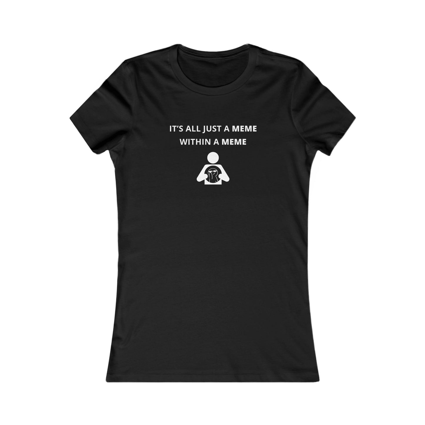 Women's Slim-Fit Tee - It's all just a Meme within a Meme