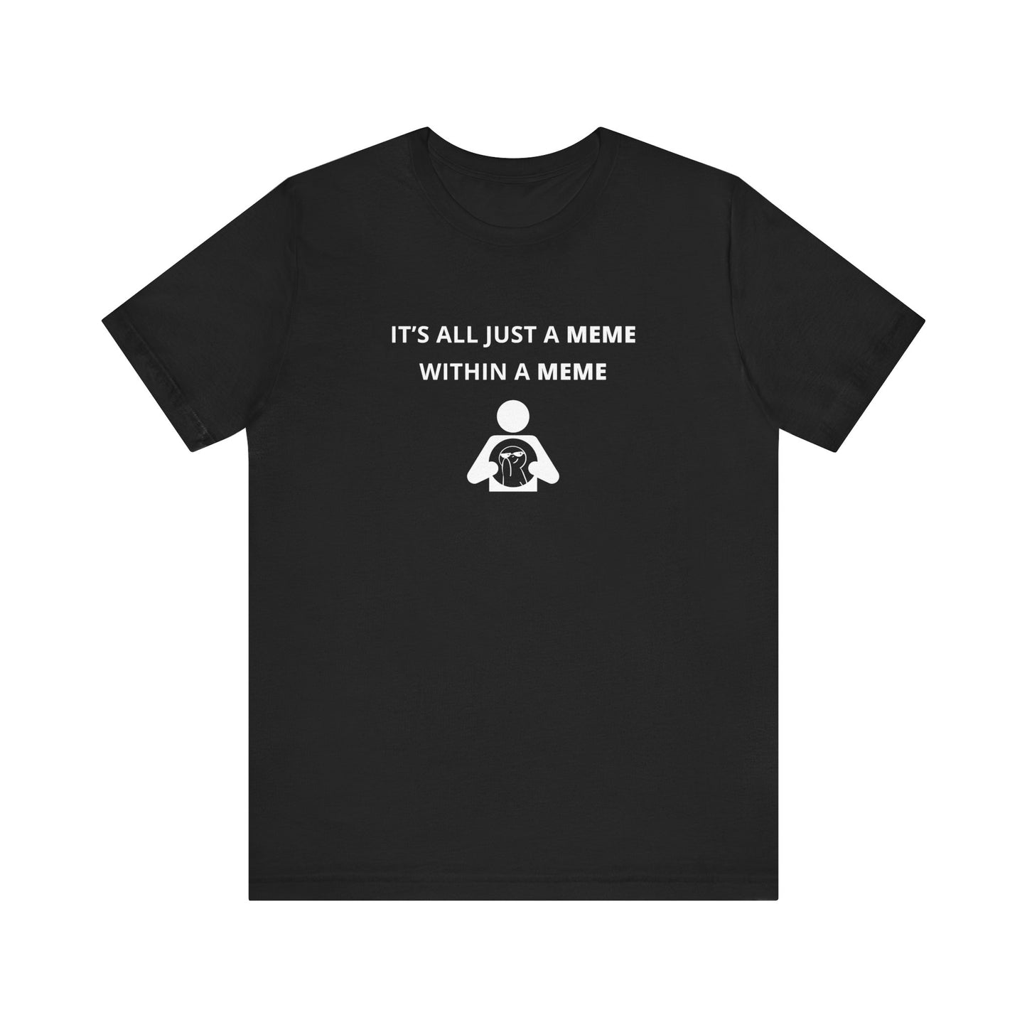 Unisex Short Sleeve Tee - It's all just a Meme within a Meme