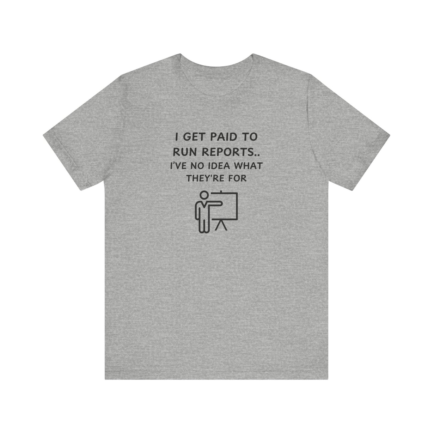 Unisex Short Sleeve Tee - I get paid to run reports