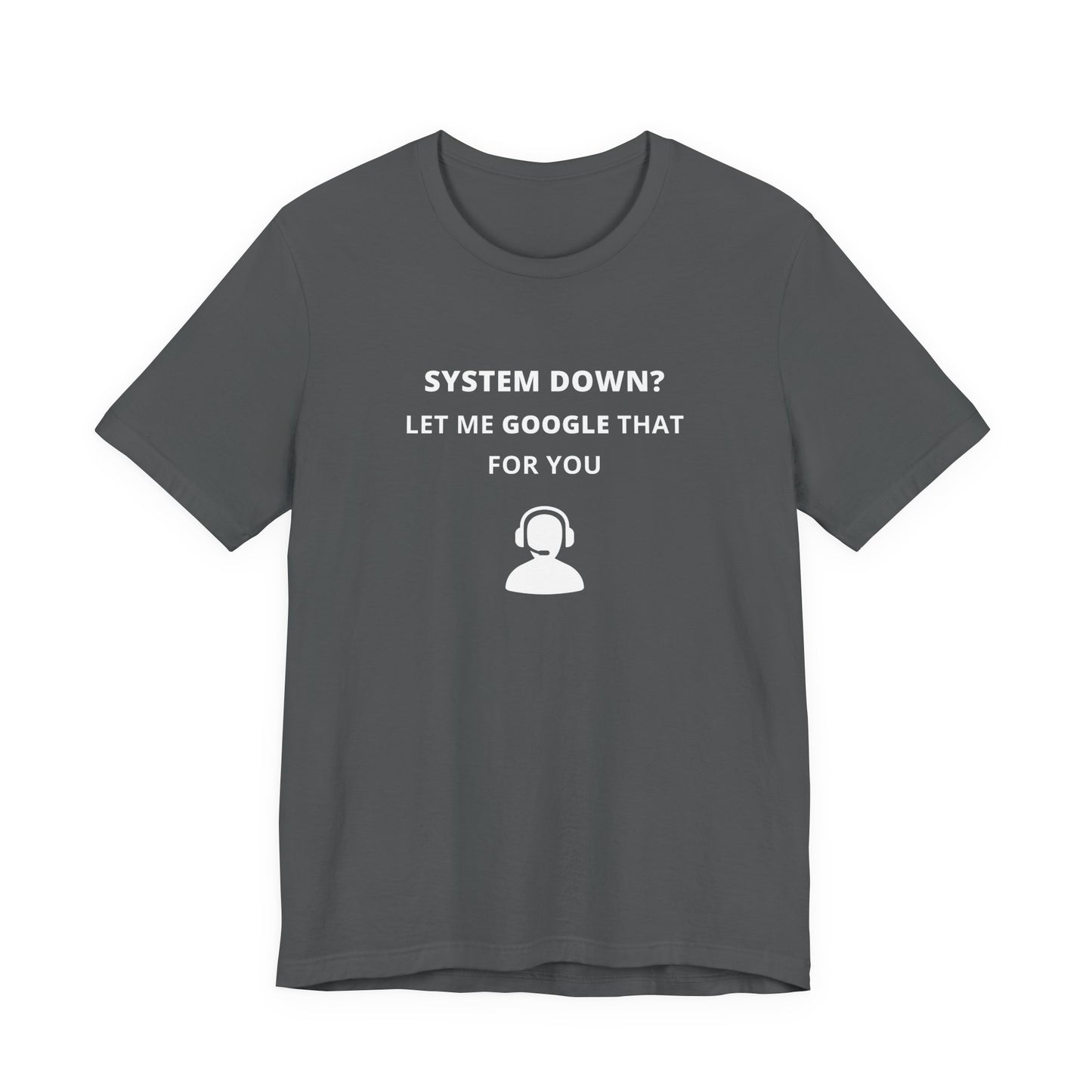 Unisex Short Sleeve Tee - System down? Let Google that for you
