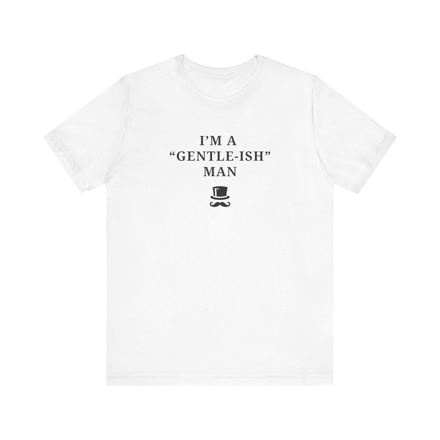 Mens - Unisex Short Sleeve Tee - I'm a Gentle-ish-man - Color of Choice