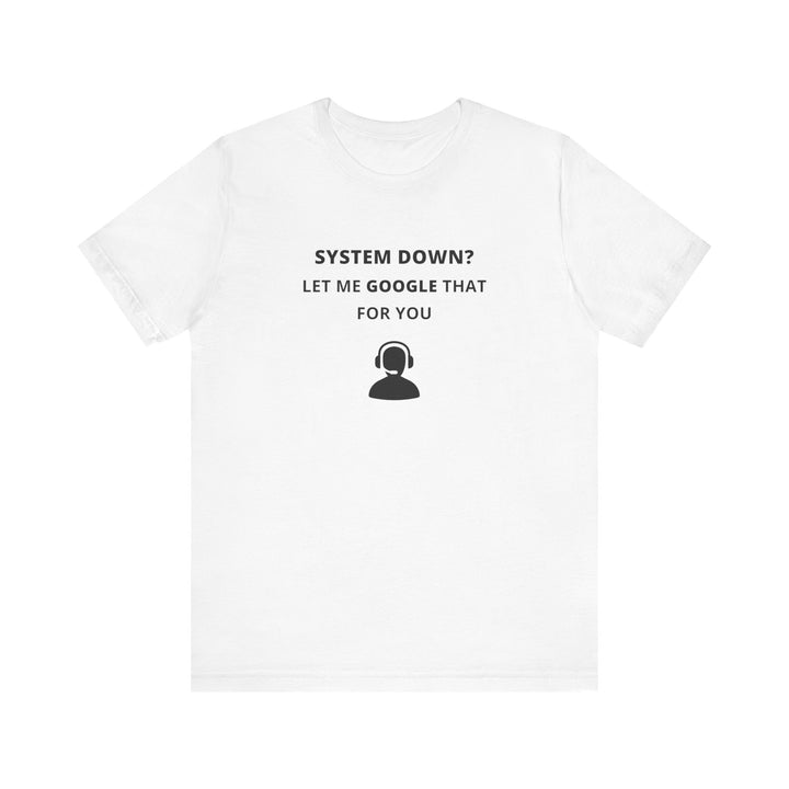Unisex Short Sleeve Tee - System down? Let Google that for you