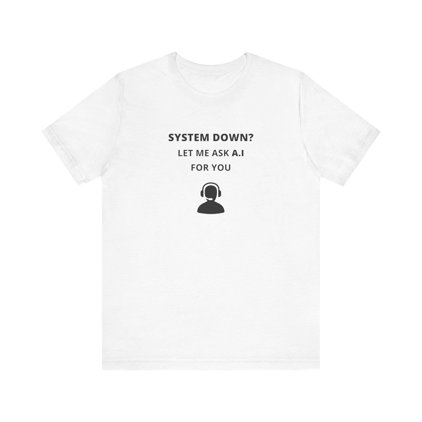 Unisex Short Sleeve Tee - System down? Let ma ask A.I for you