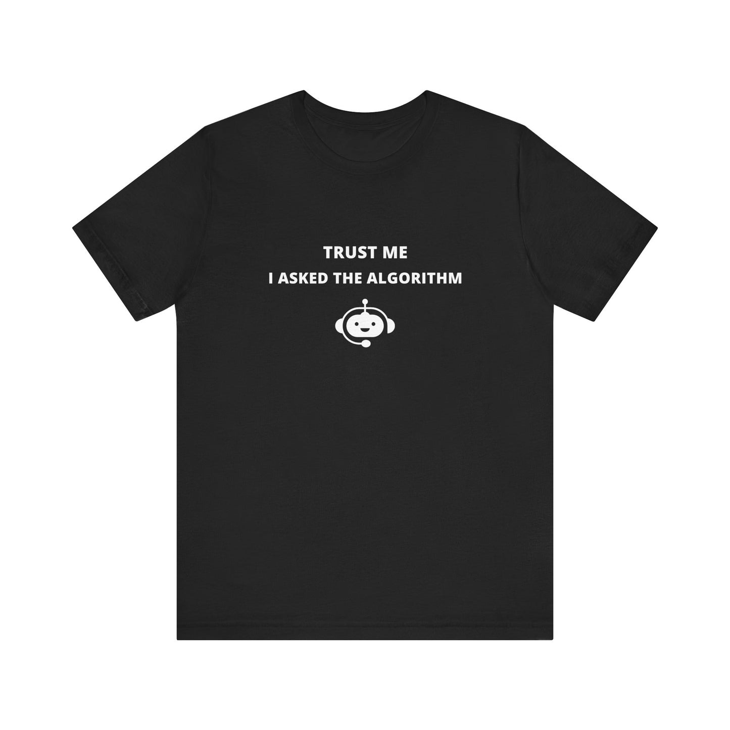 Unisex Short Sleeve Tee - Trust me I asked the algorithm