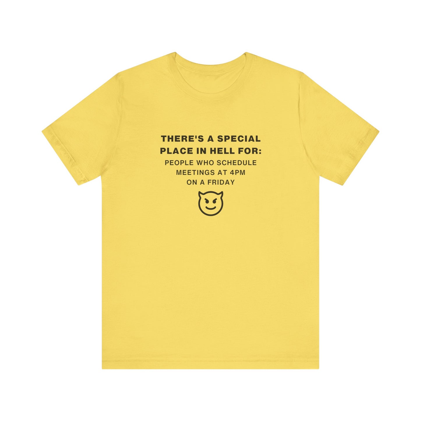 Unisex Short Sleeve Tee - People who schedule a meeting at 4pm on Friday