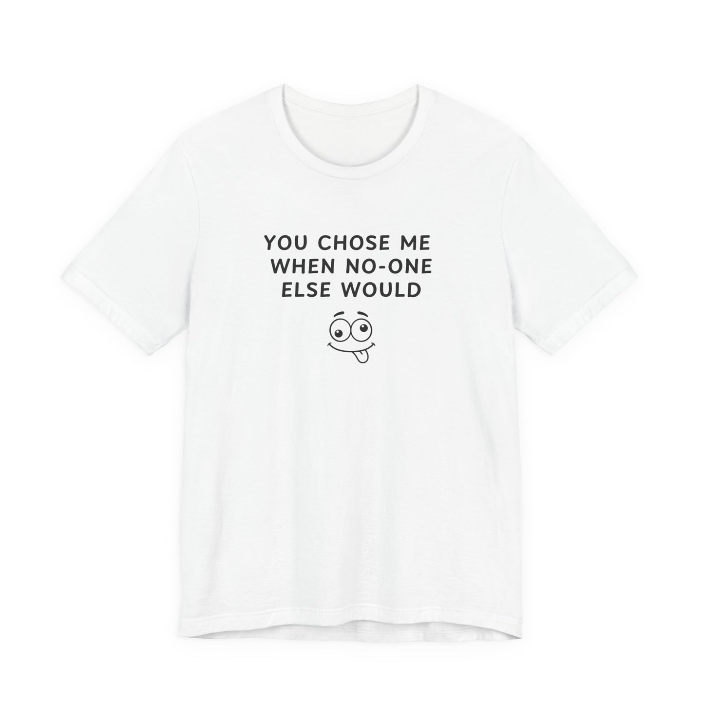 Mens - Unisex Short Sleeve Tee - You Chose Me