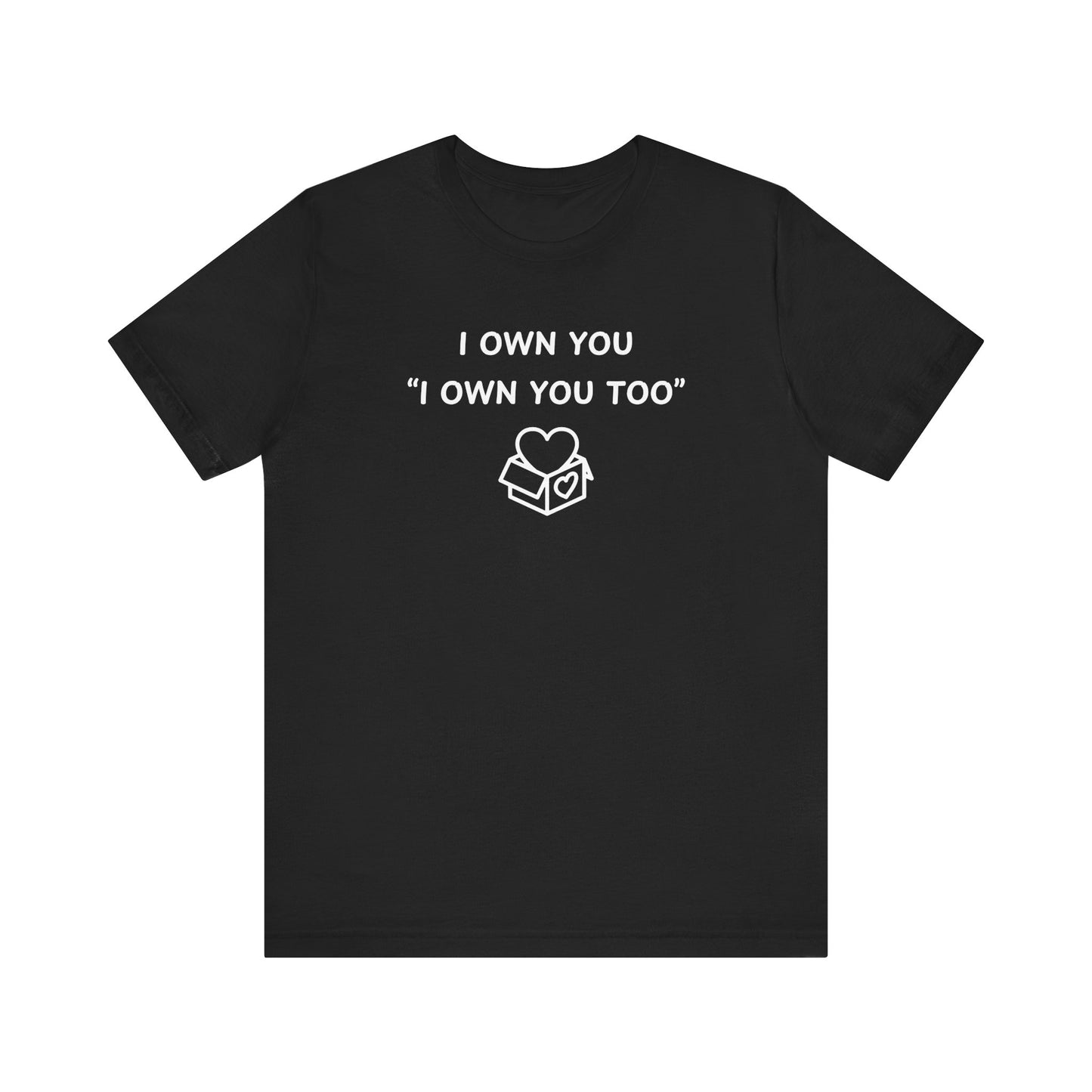 Mens - Unisex Short Sleeve Tee - I Own You