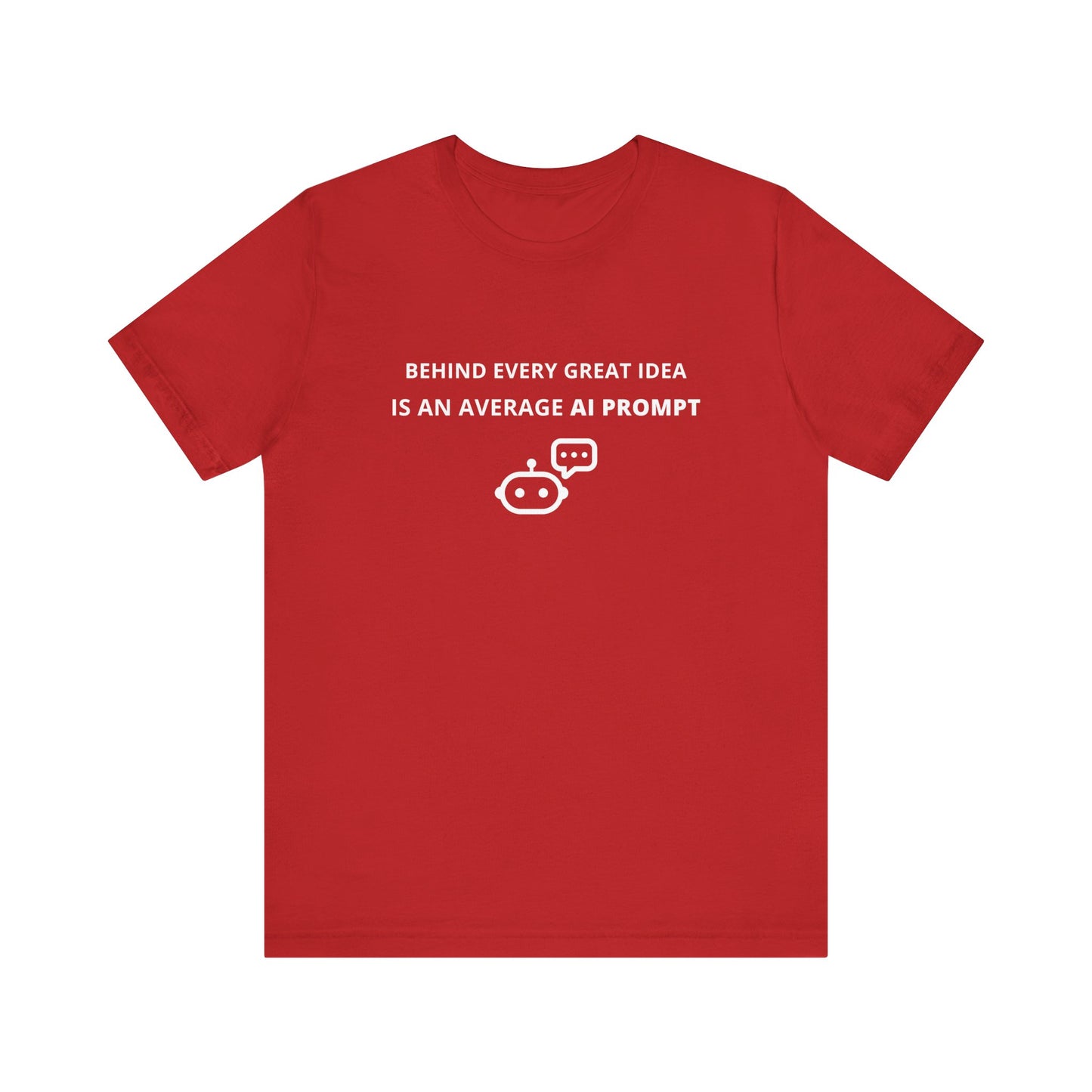 Unisex Short Sleeve Tee - Behind every great idea is an average AI prompt