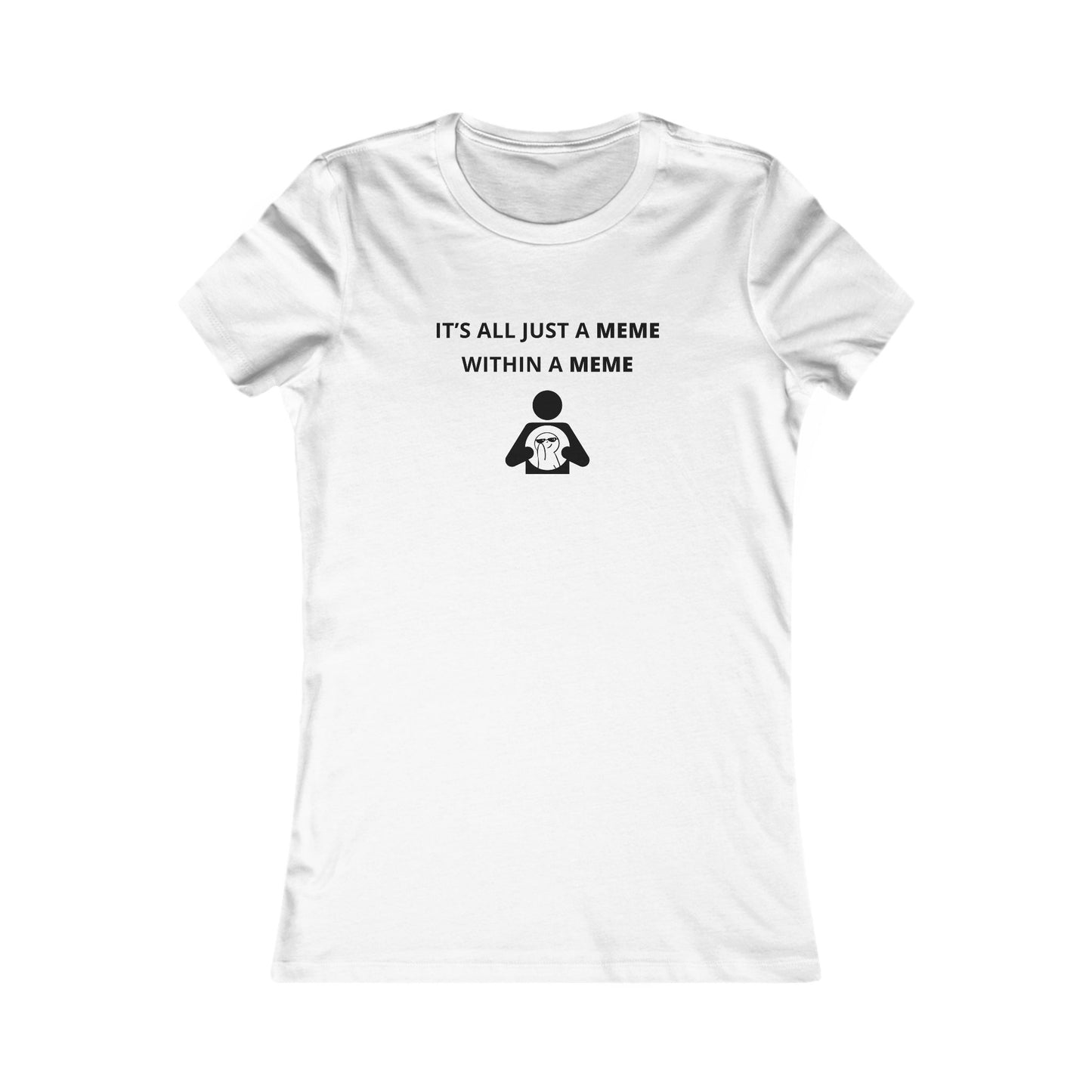 Women's Slim-Fit Tee - It's all just a Meme within a Meme