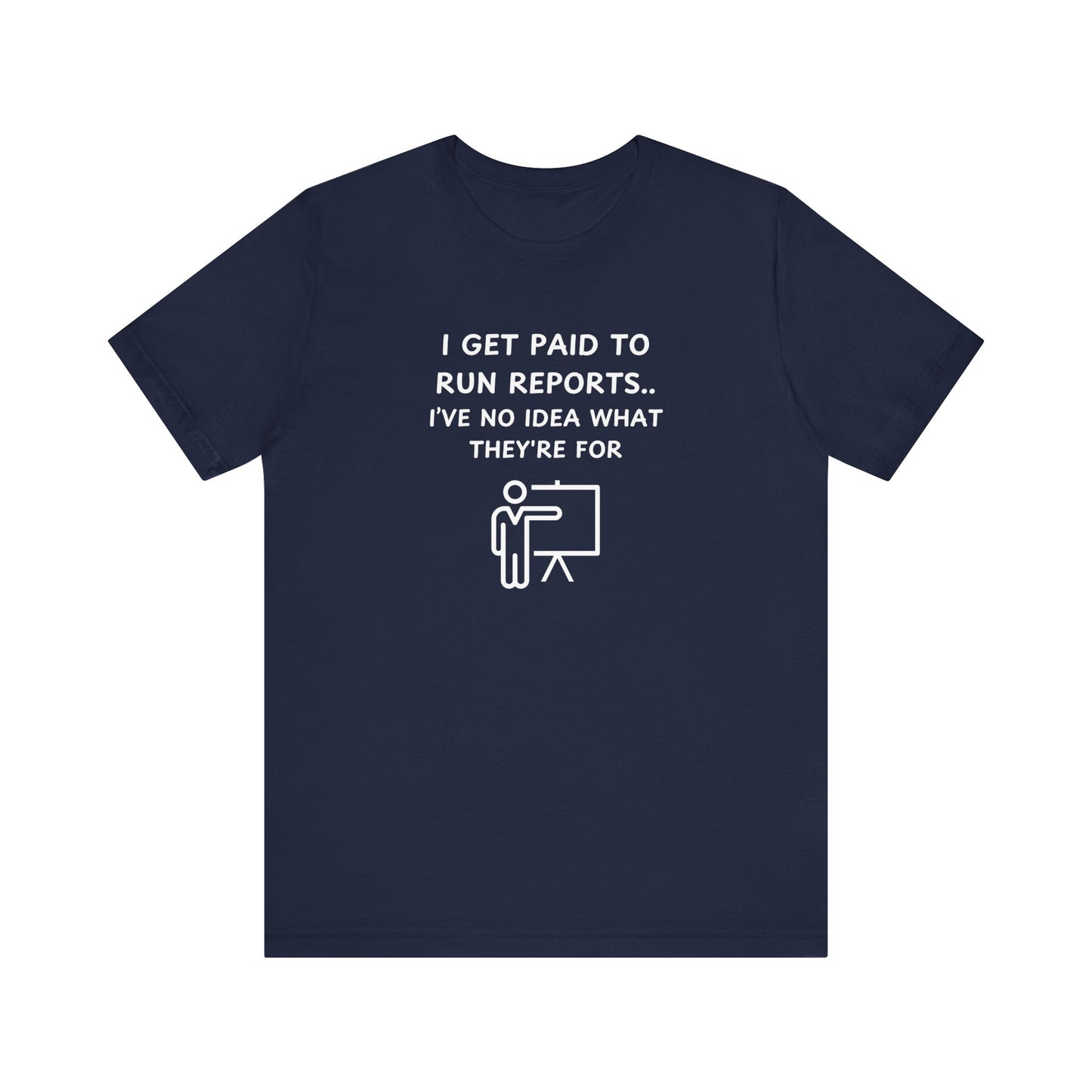 Unisex Short Sleeve Tee - I get paid to run reports